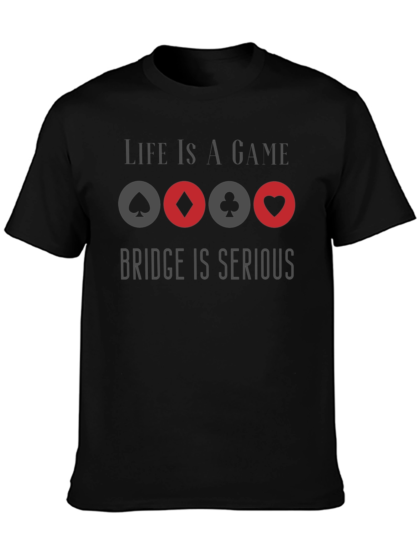 Life is a Game Bridge is Serious Graphic T-Shirt