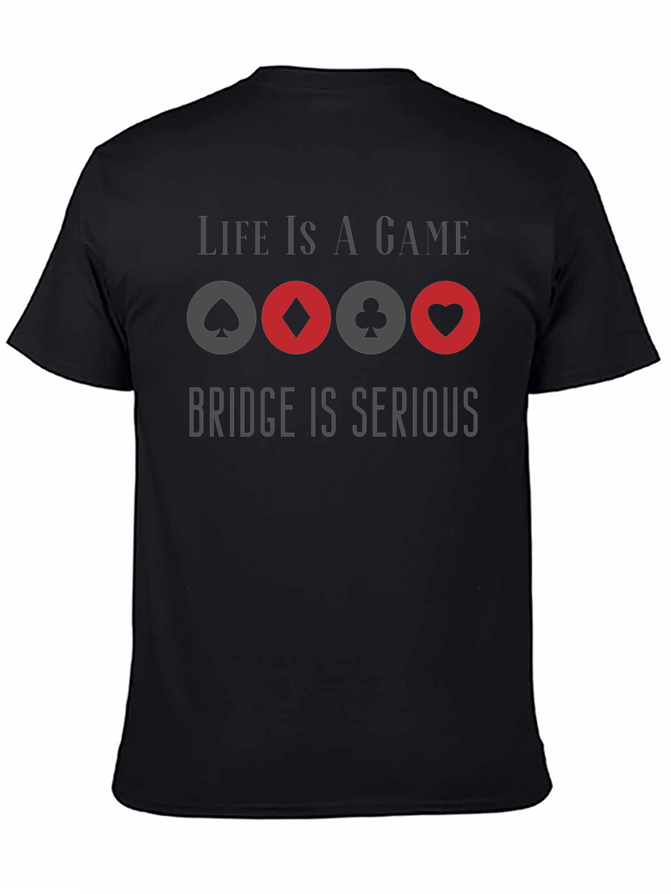 Life is a Game Bridge is Serious Graphic T-Shirt