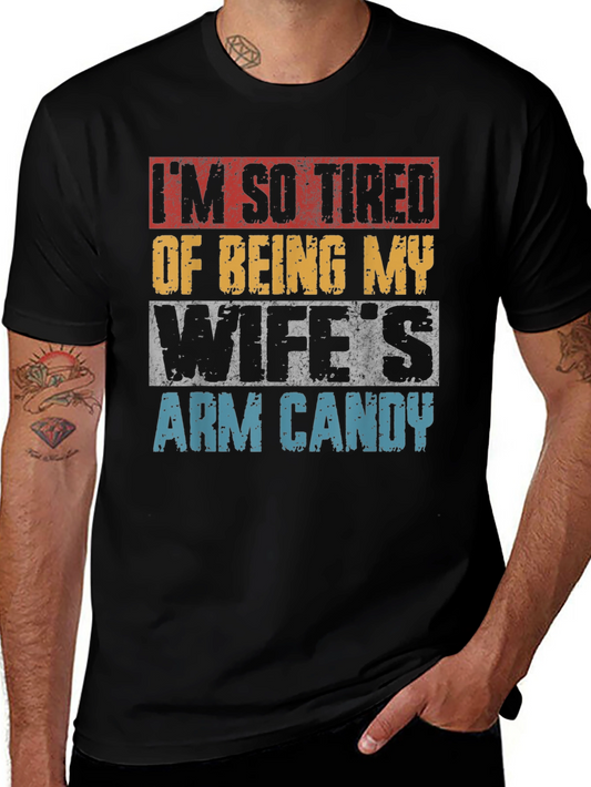 Funny Mens T-Shirt - Im So Tired of Being My Wifes Arm Candy