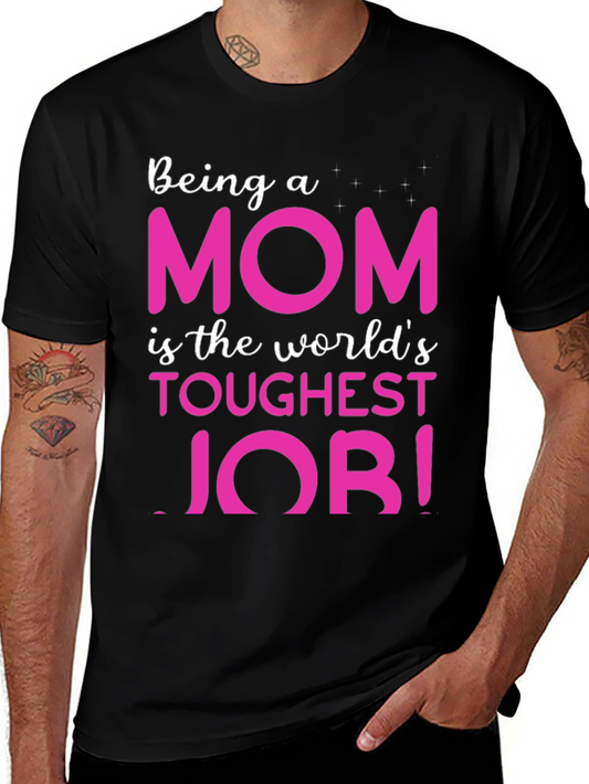 Being a Mom is the Worlds Toughest Job T-shirt