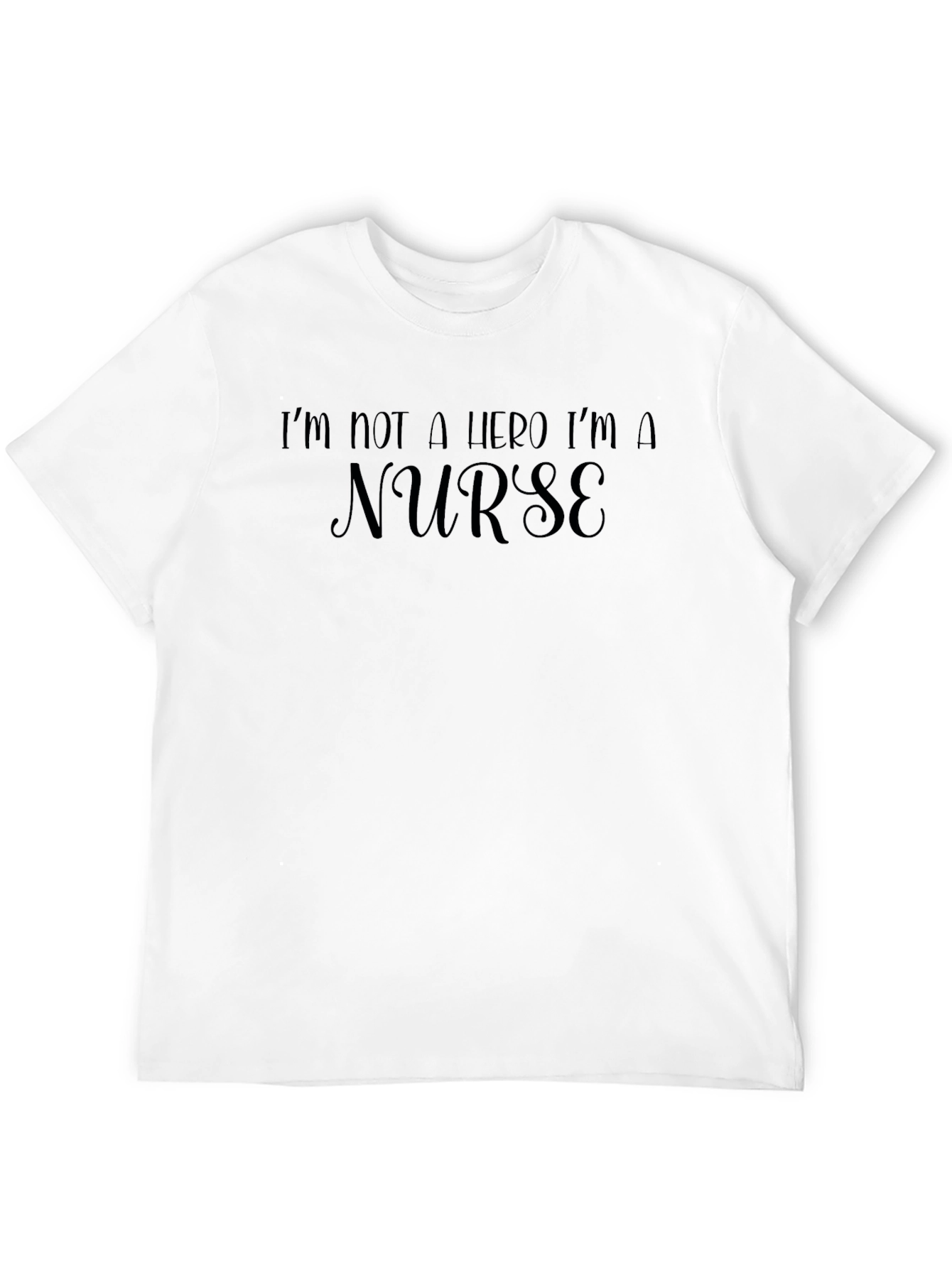 Nurse T-Shirt - Im Not a Hero