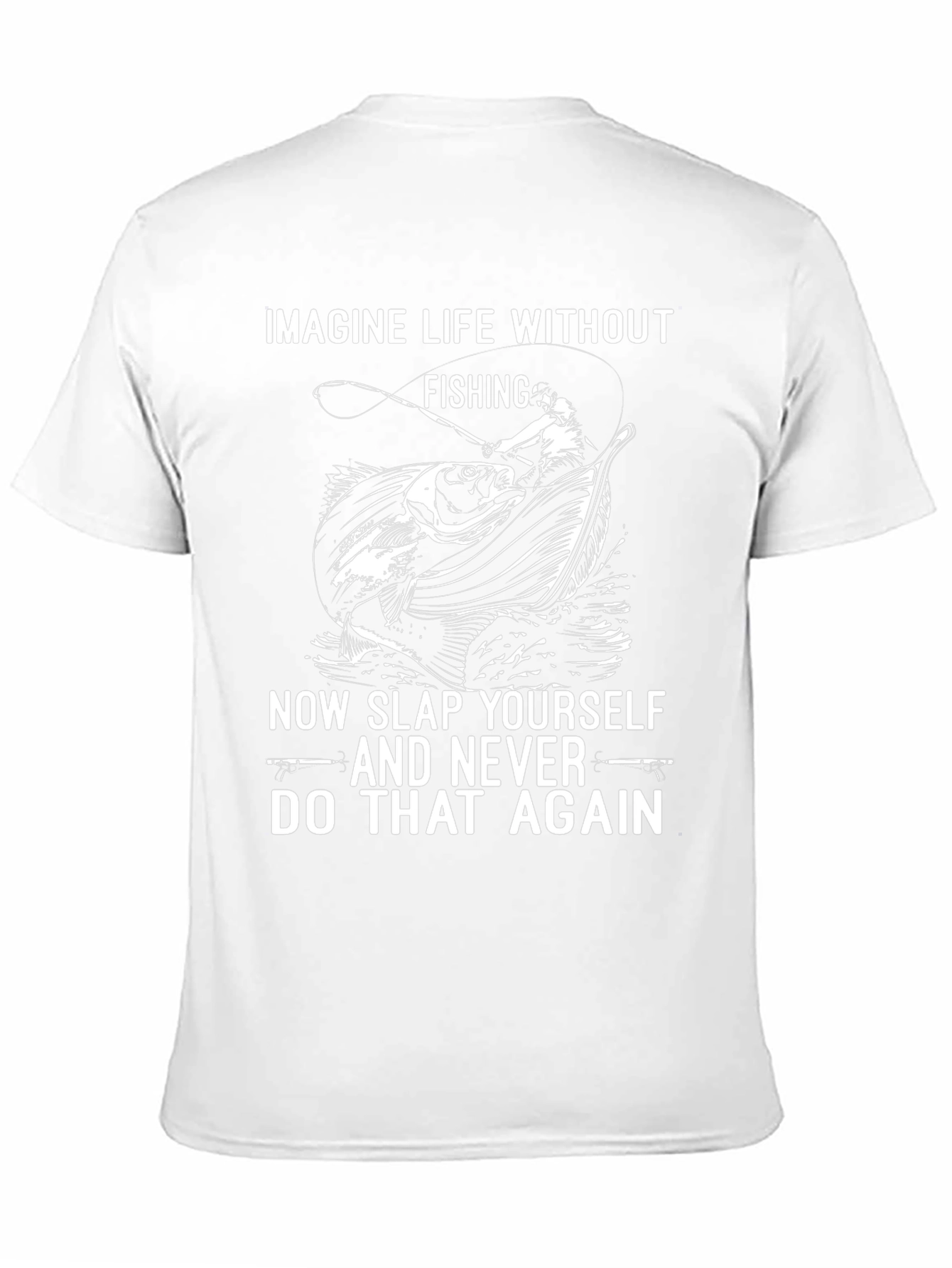 Fishing T-Shirt: Imagine Life Without Fishing