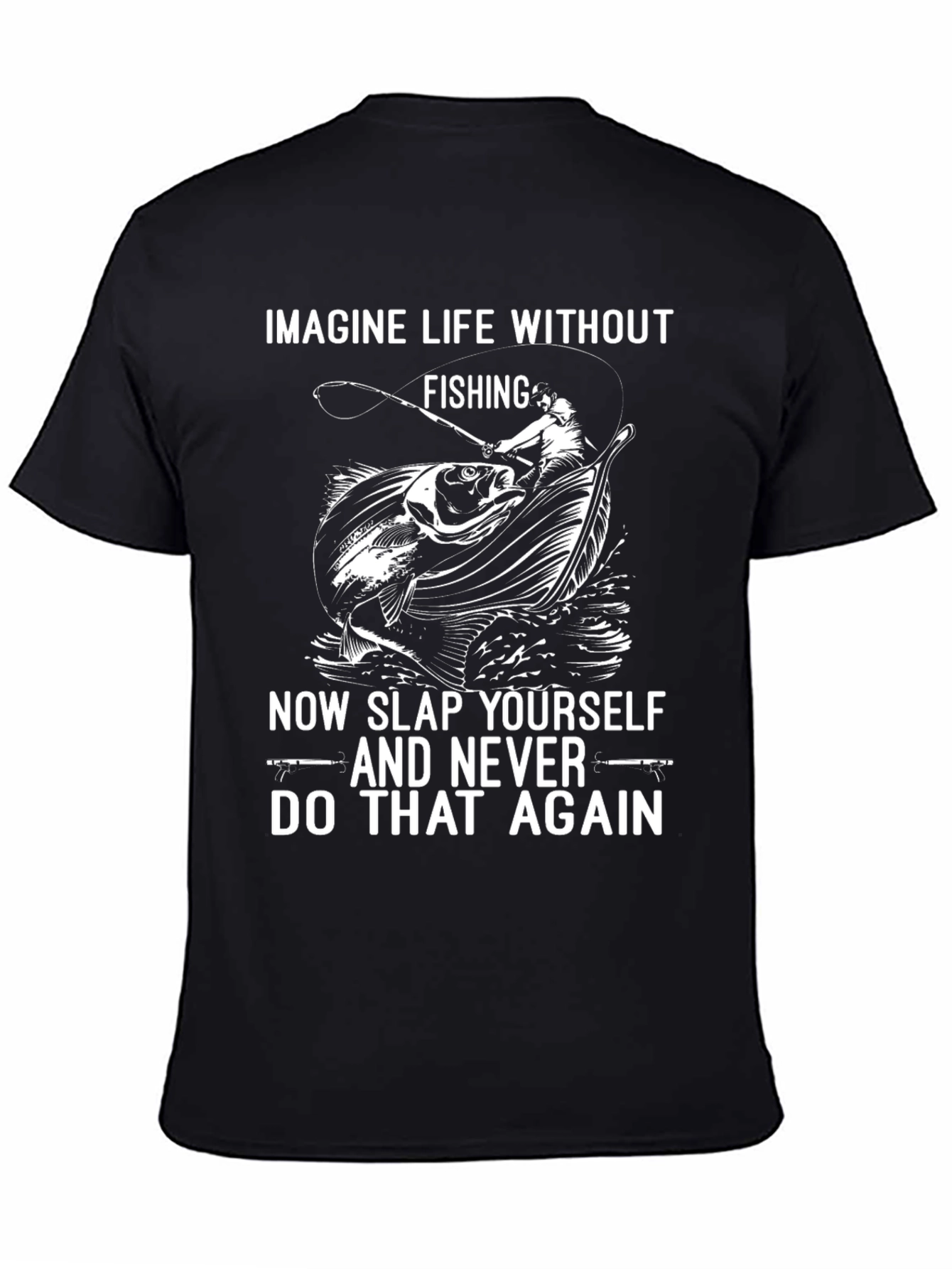 Fishing T-Shirt: Imagine Life Without Fishing
