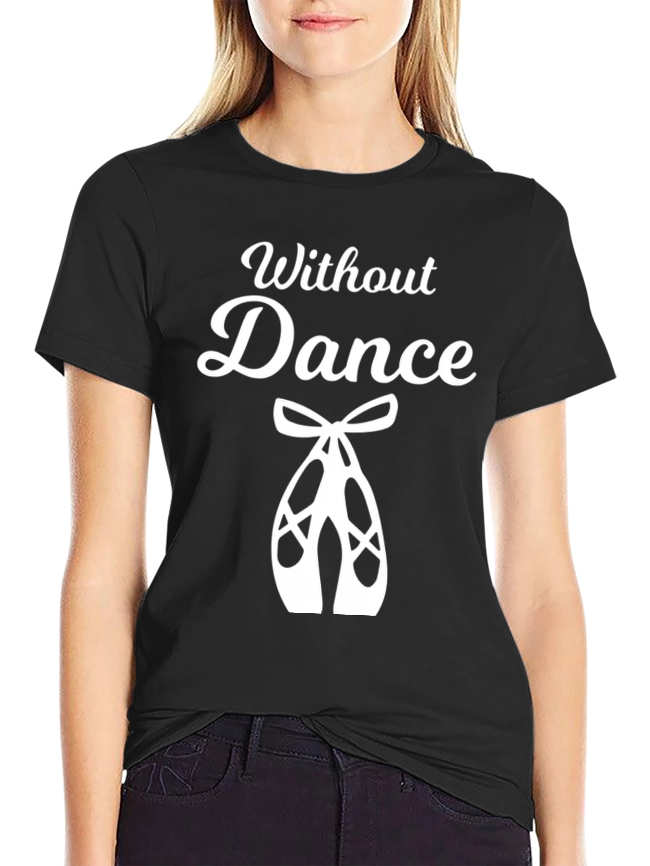Without Dance T-Shirt - Ballet Dancer Gift