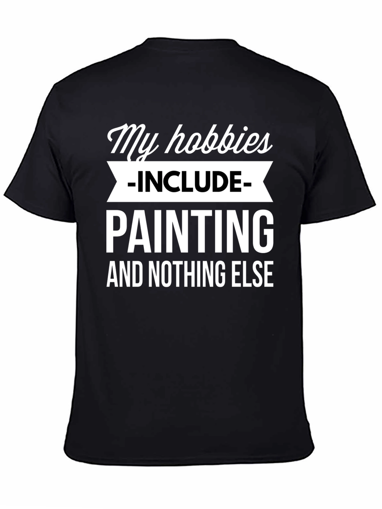 My Hobbies Include Painting T-Shirt