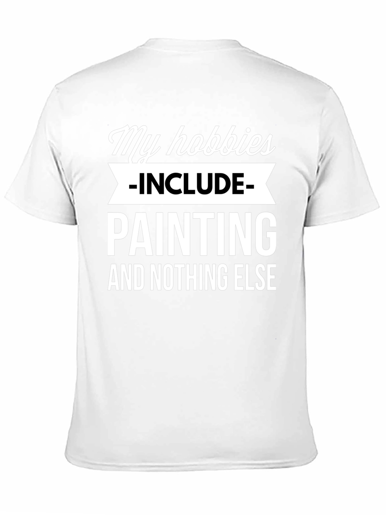 My Hobbies Include Painting T-Shirt