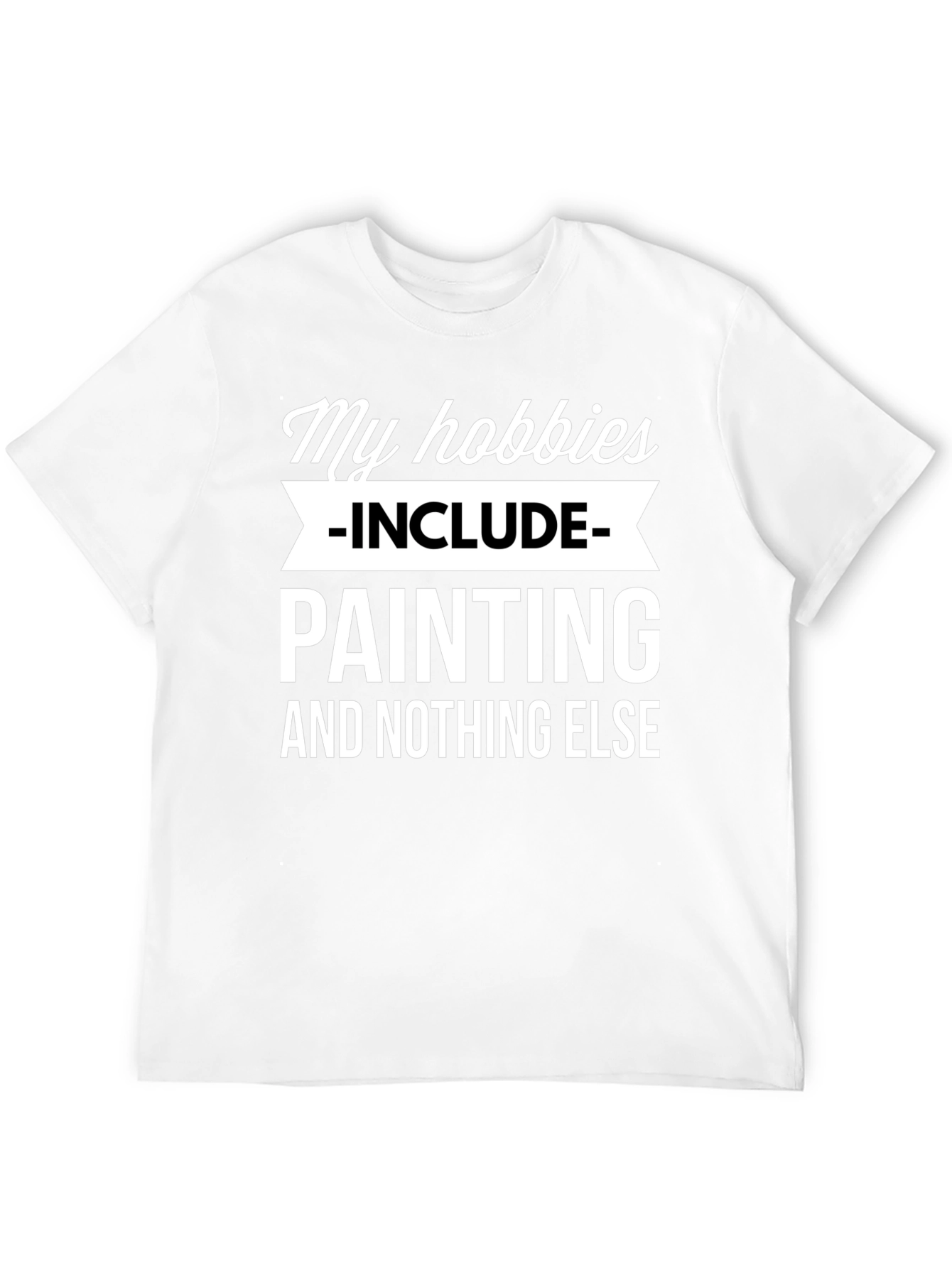 My Hobbies Include Painting T-Shirt