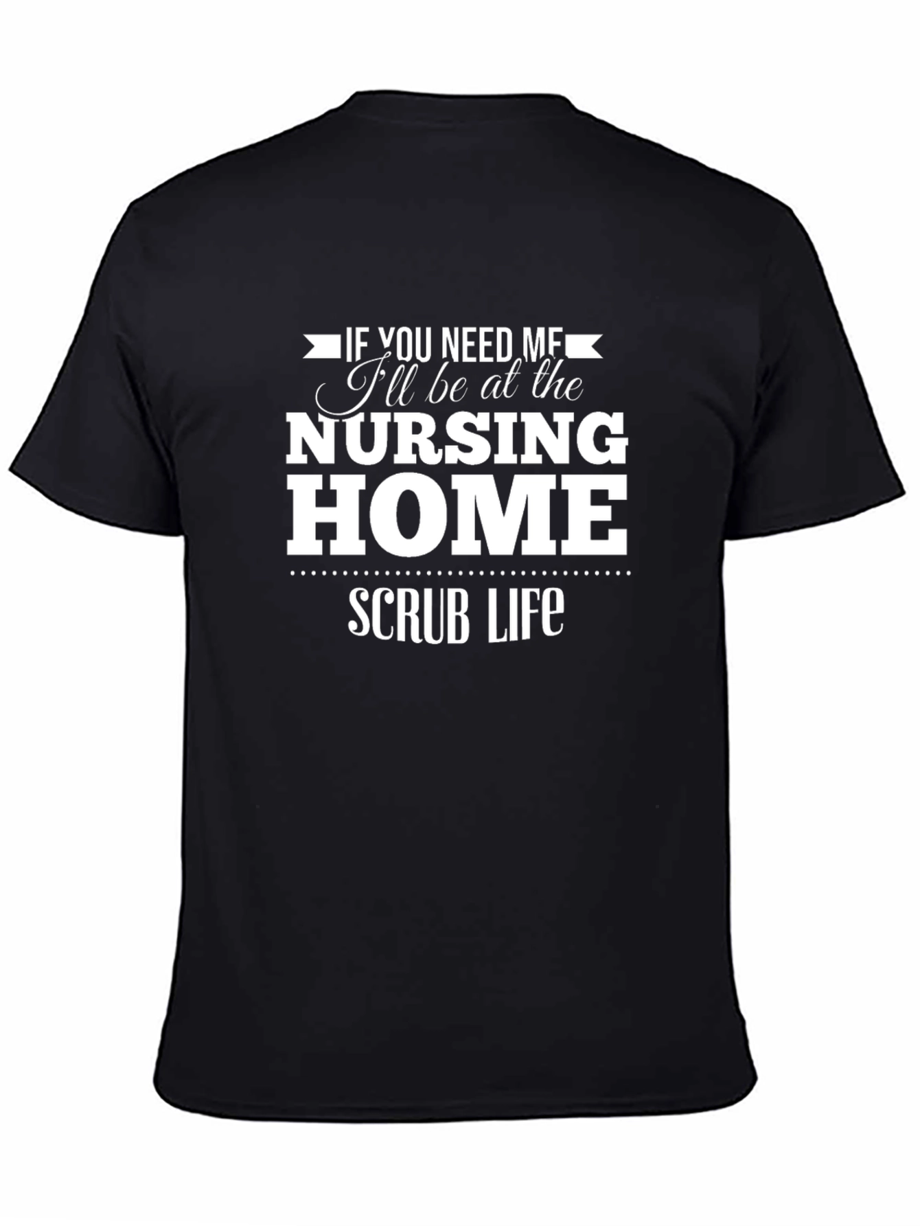 Nursing Home Scrub Life T-Shirt