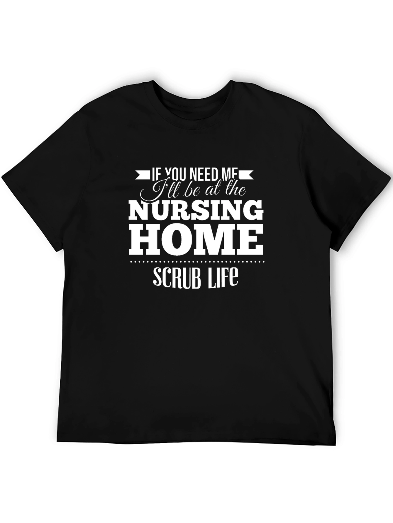 Nursing Home Scrub Life T-Shirt