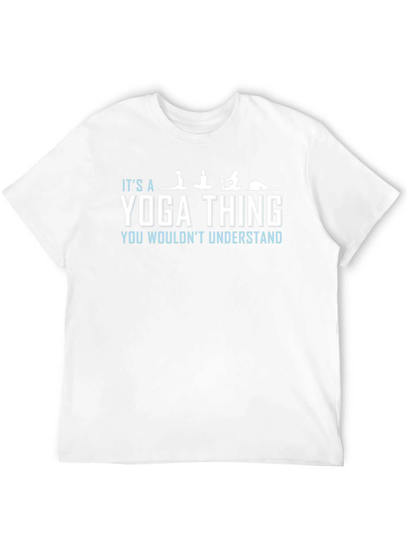 Yoga Thing T-Shirt: You Wouldnt Understand Tee