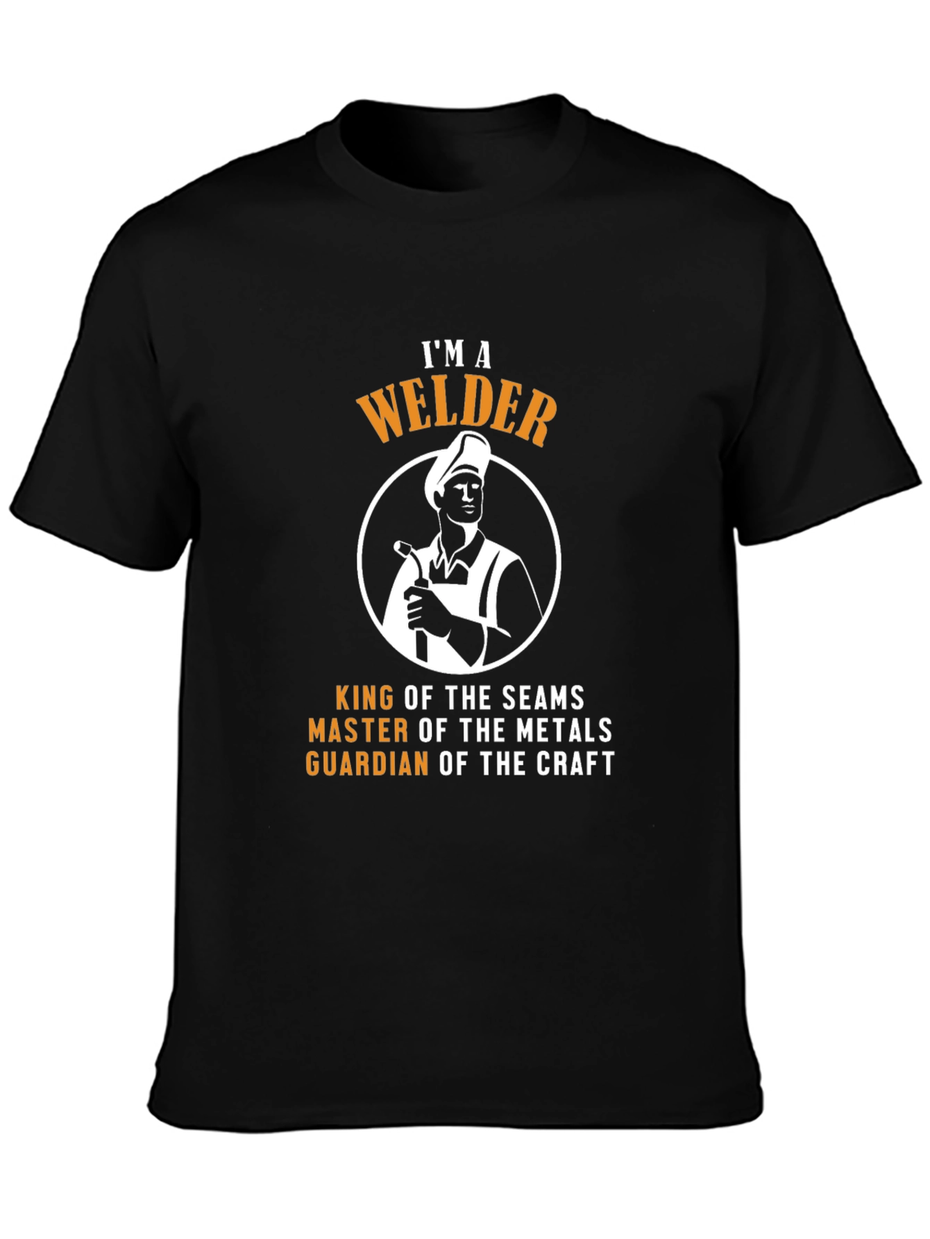 IM A Welder T-Shirt - King of the Seams