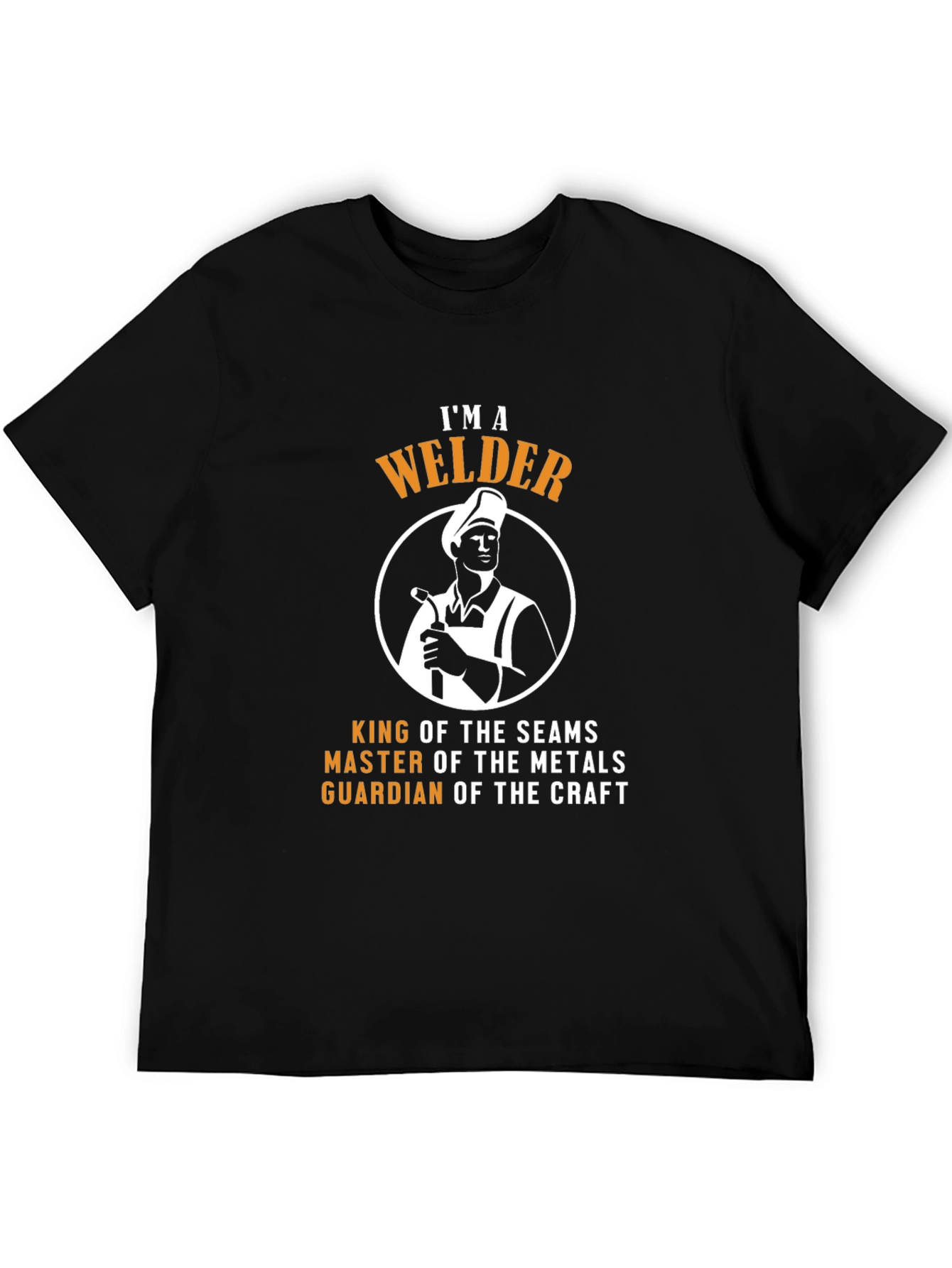 IM A Welder T-Shirt - King of the Seams