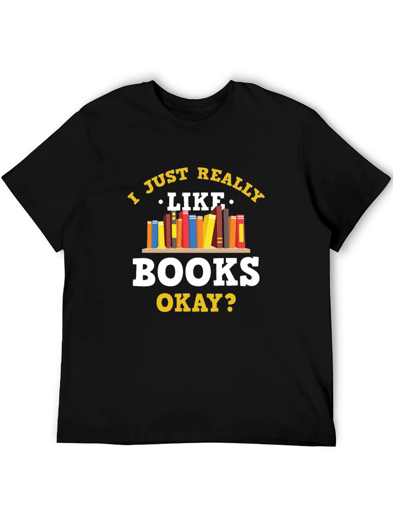 Book Lovers Tee: I Just Really Like Books