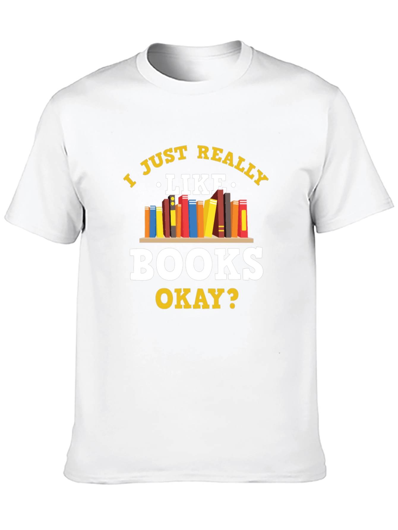 Book Lovers Tee: I Just Really Like Books