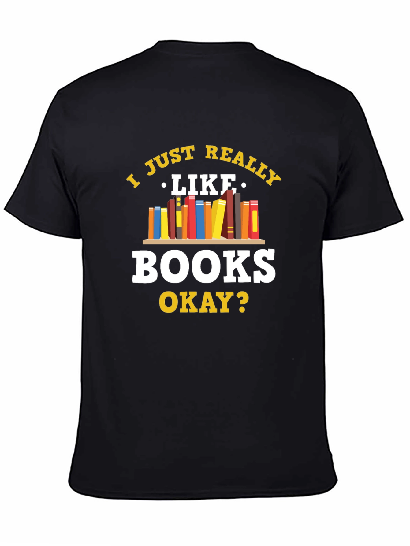 Book Lovers Tee: I Just Really Like Books