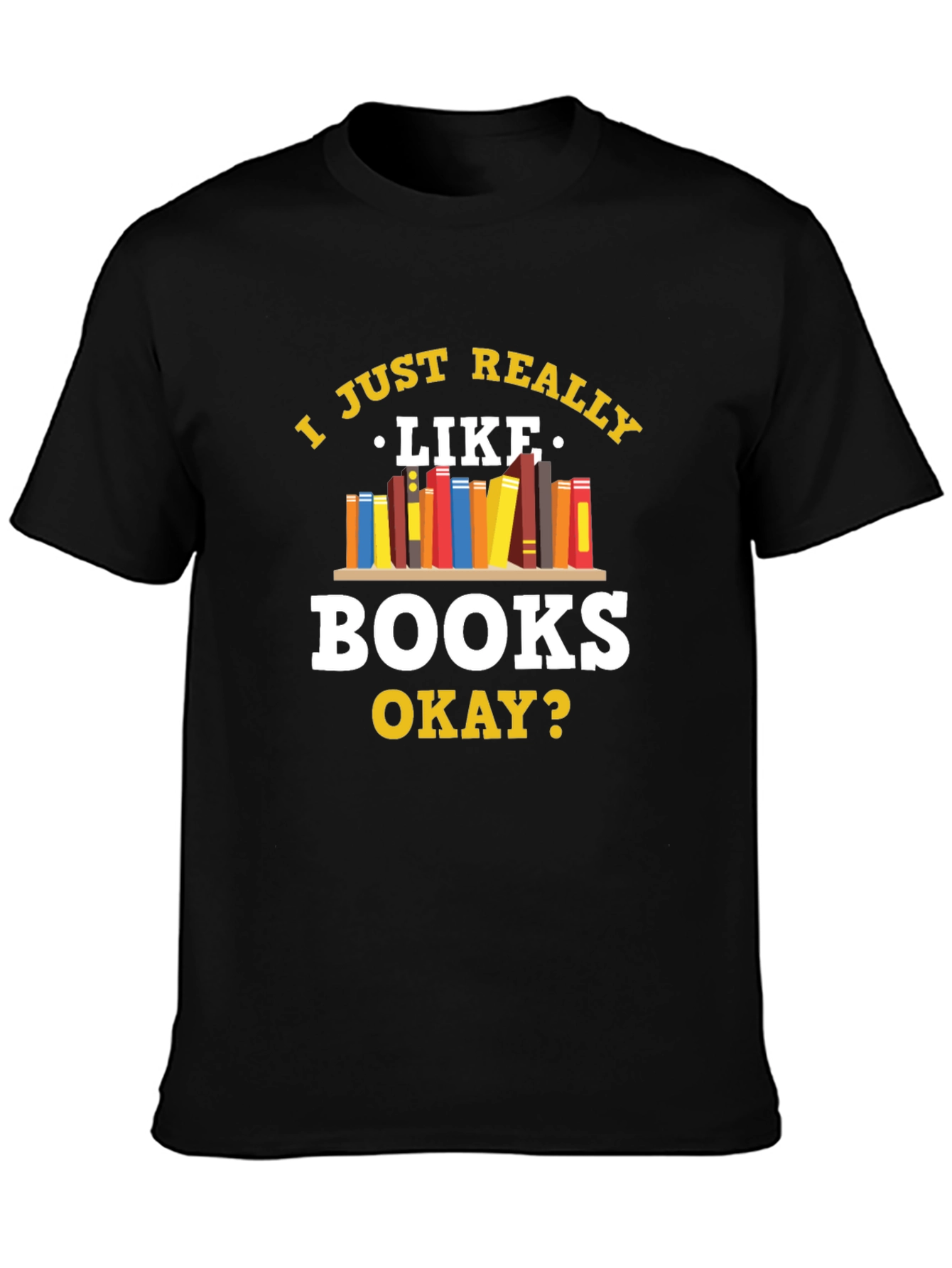 Book Lovers Tee: I Just Really Like Books