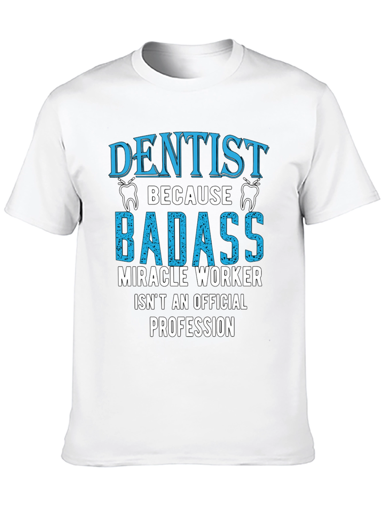 Dentist Badass Miracle Worker T-Shirt