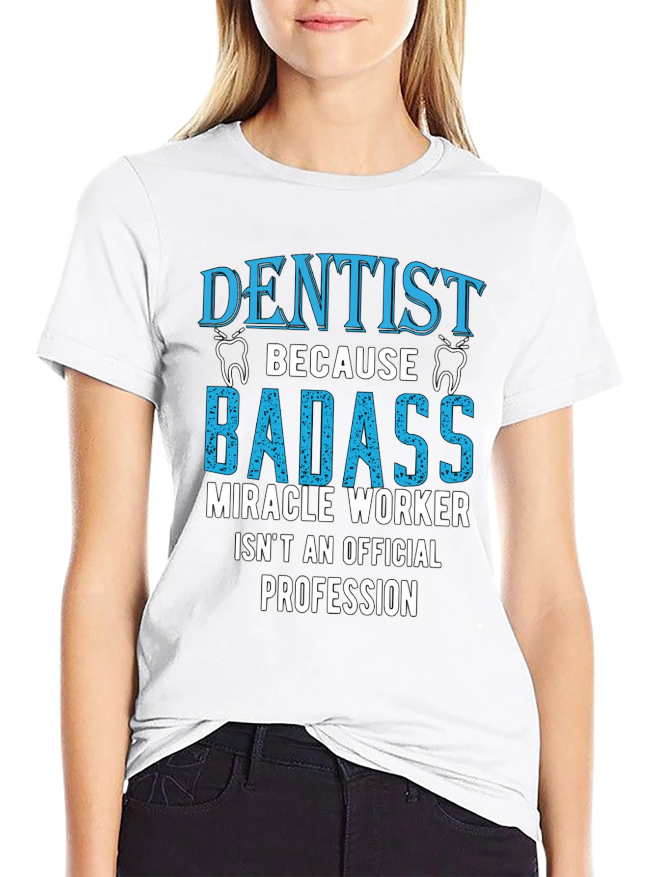 Dentist Badass Miracle Worker T-Shirt