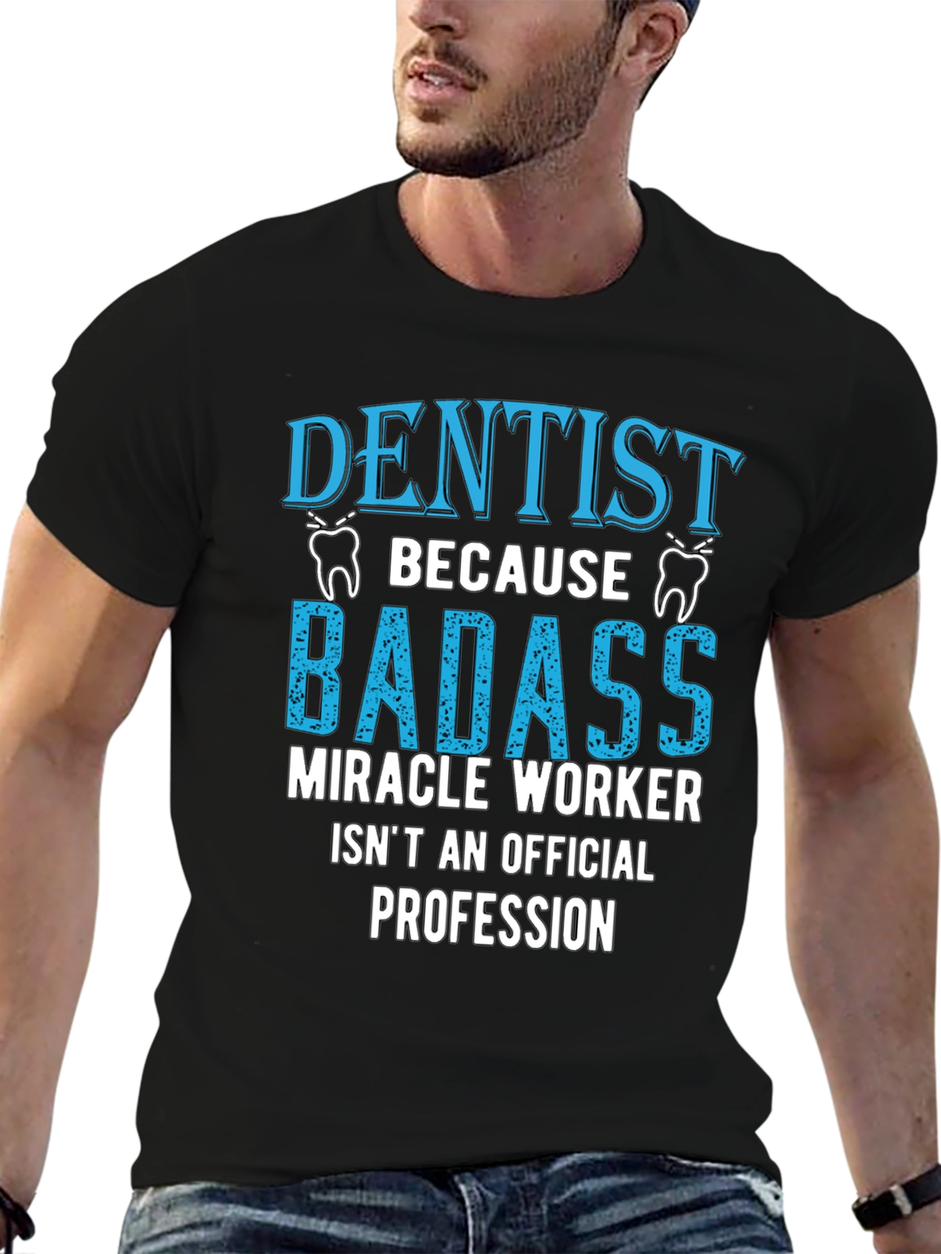 Dentist Badass Miracle Worker T-Shirt