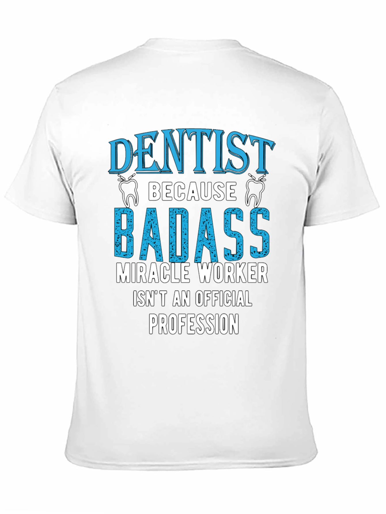 Dentist Badass Miracle Worker T-Shirt