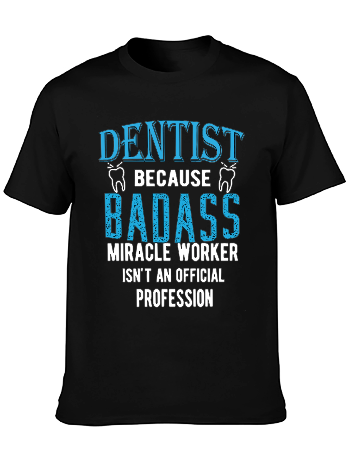Dentist Badass Miracle Worker T-Shirt