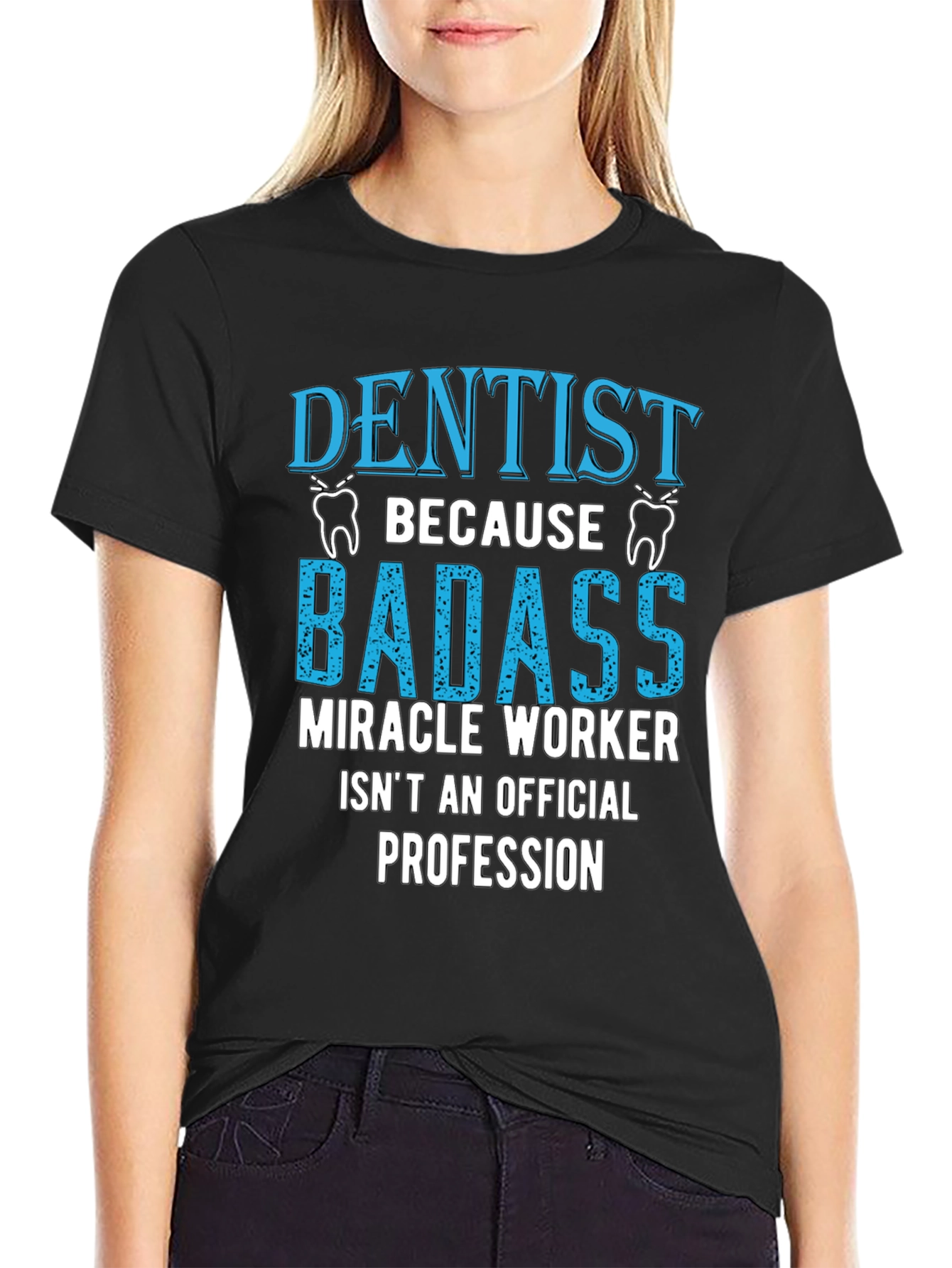 Dentist Badass Miracle Worker T-Shirt