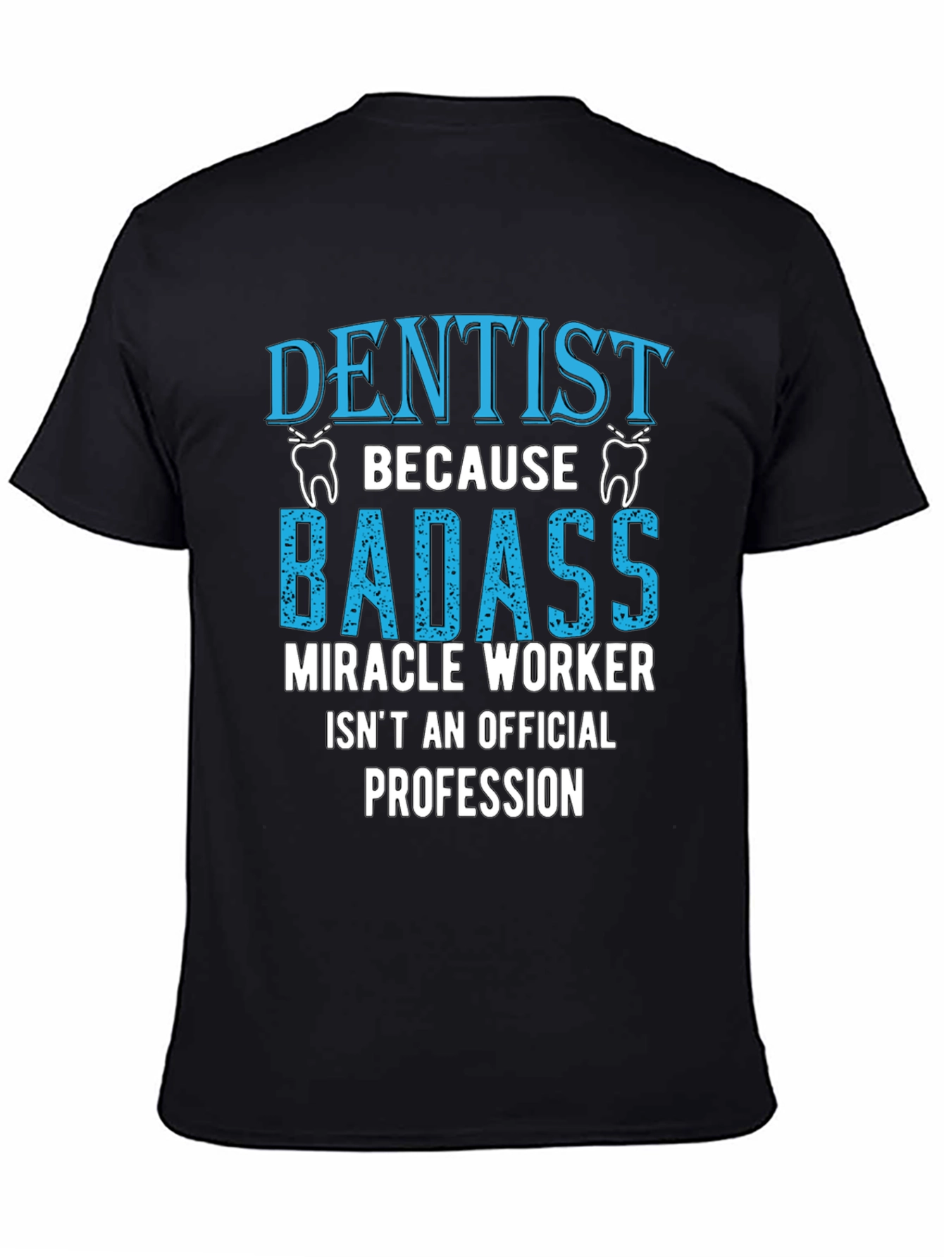 Dentist Badass Miracle Worker T-Shirt
