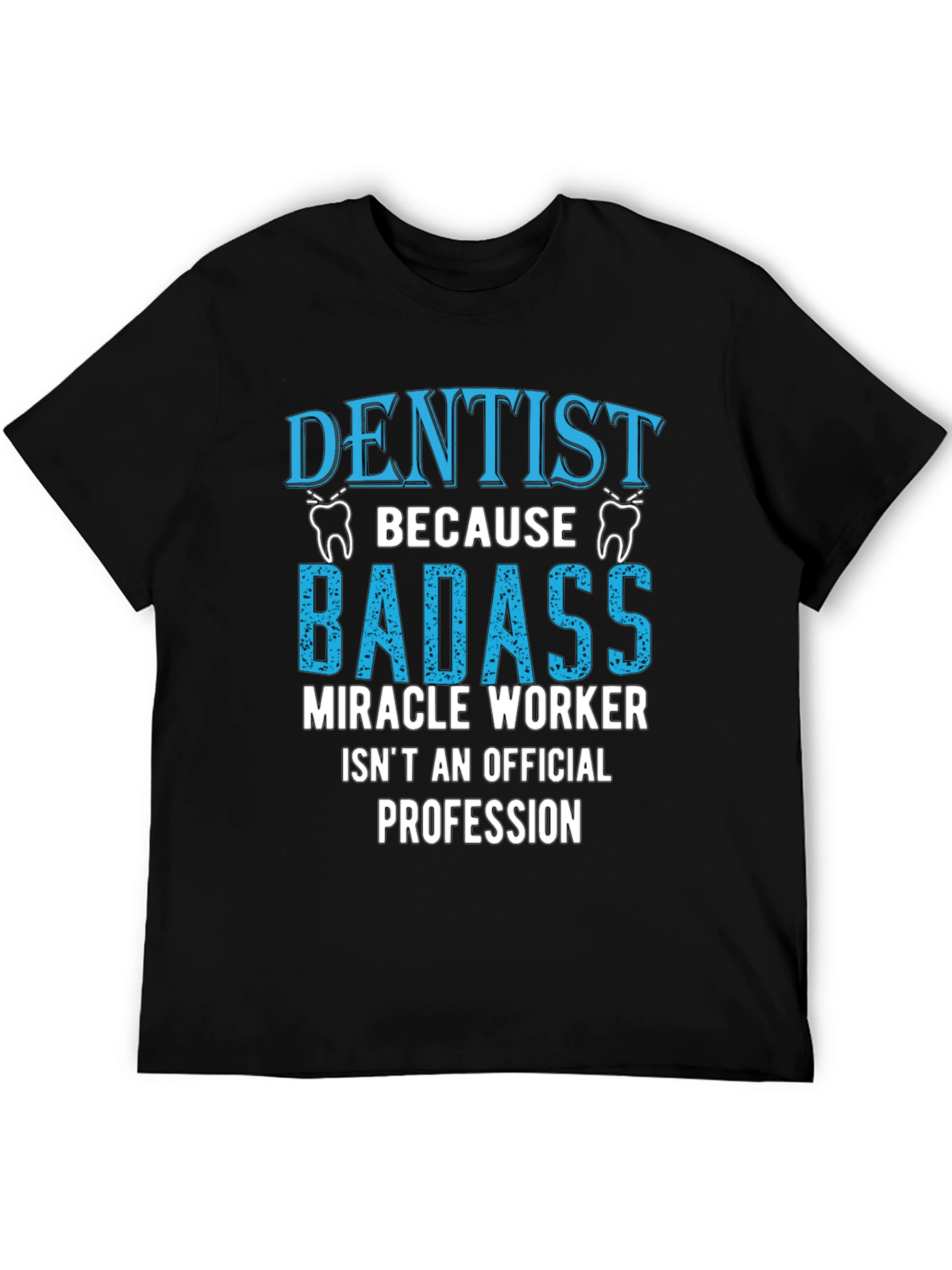 Dentist Badass Miracle Worker T-Shirt