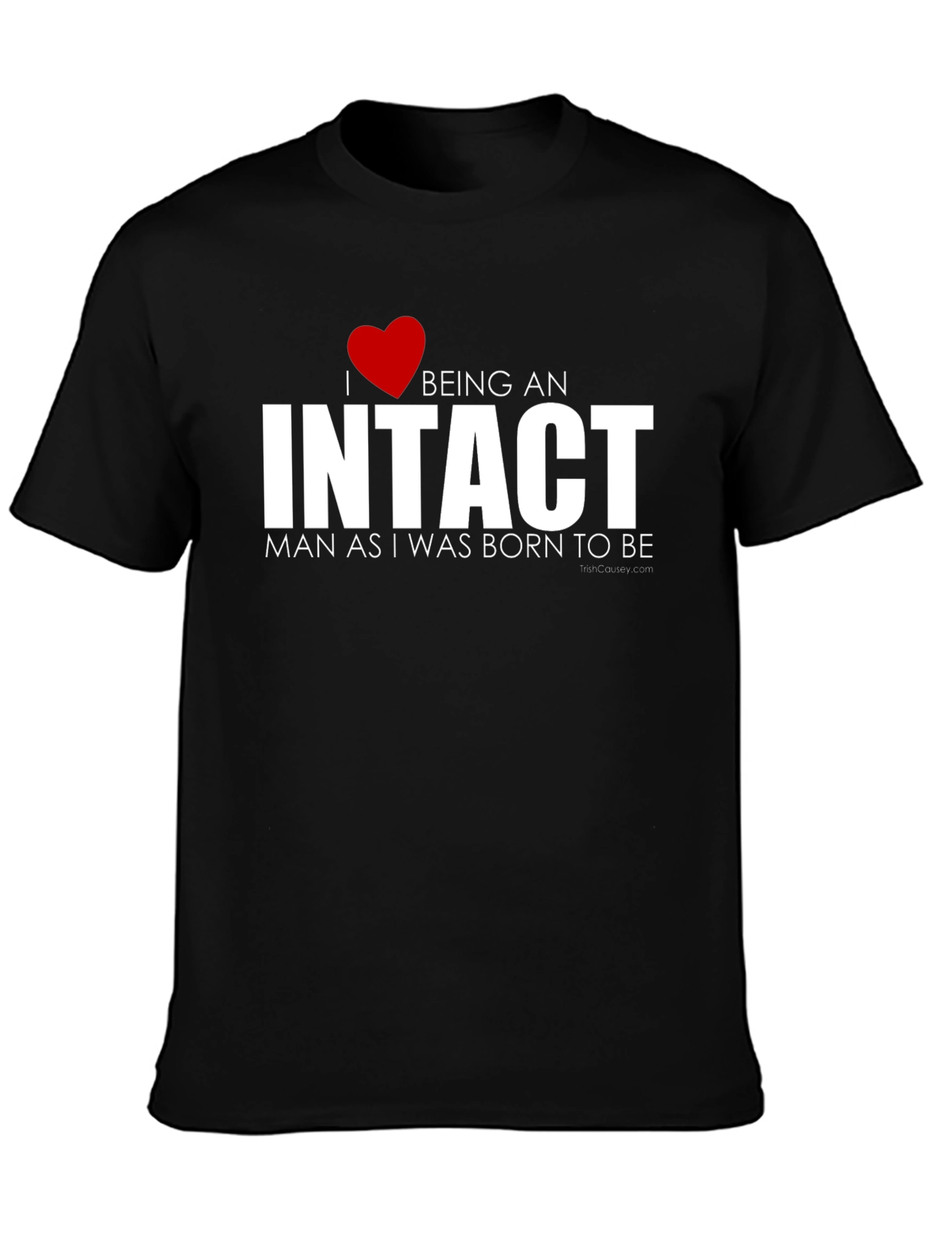 I Love Being an Intact Man T-Shirt