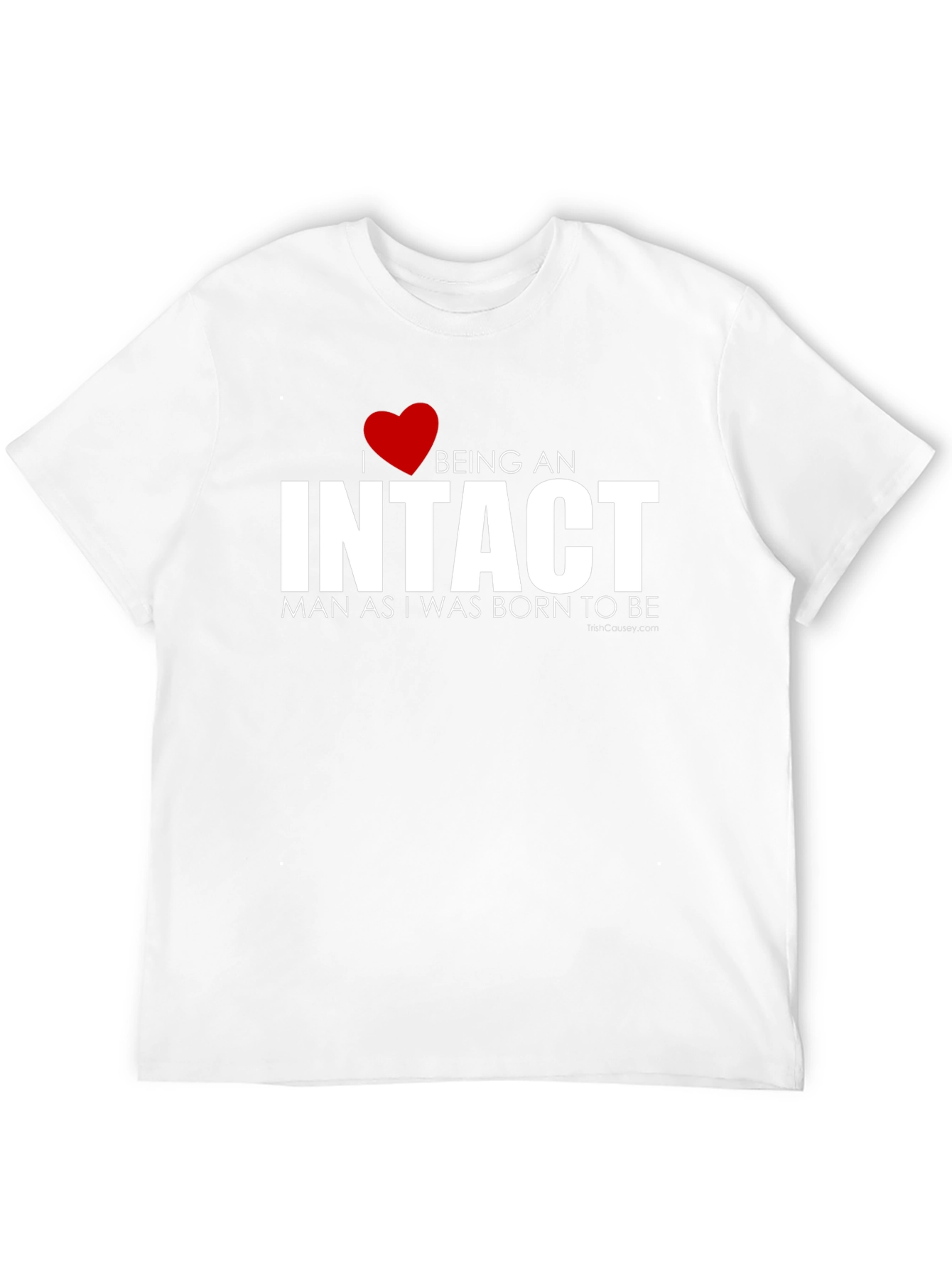 I Love Being an Intact Man T-Shirt