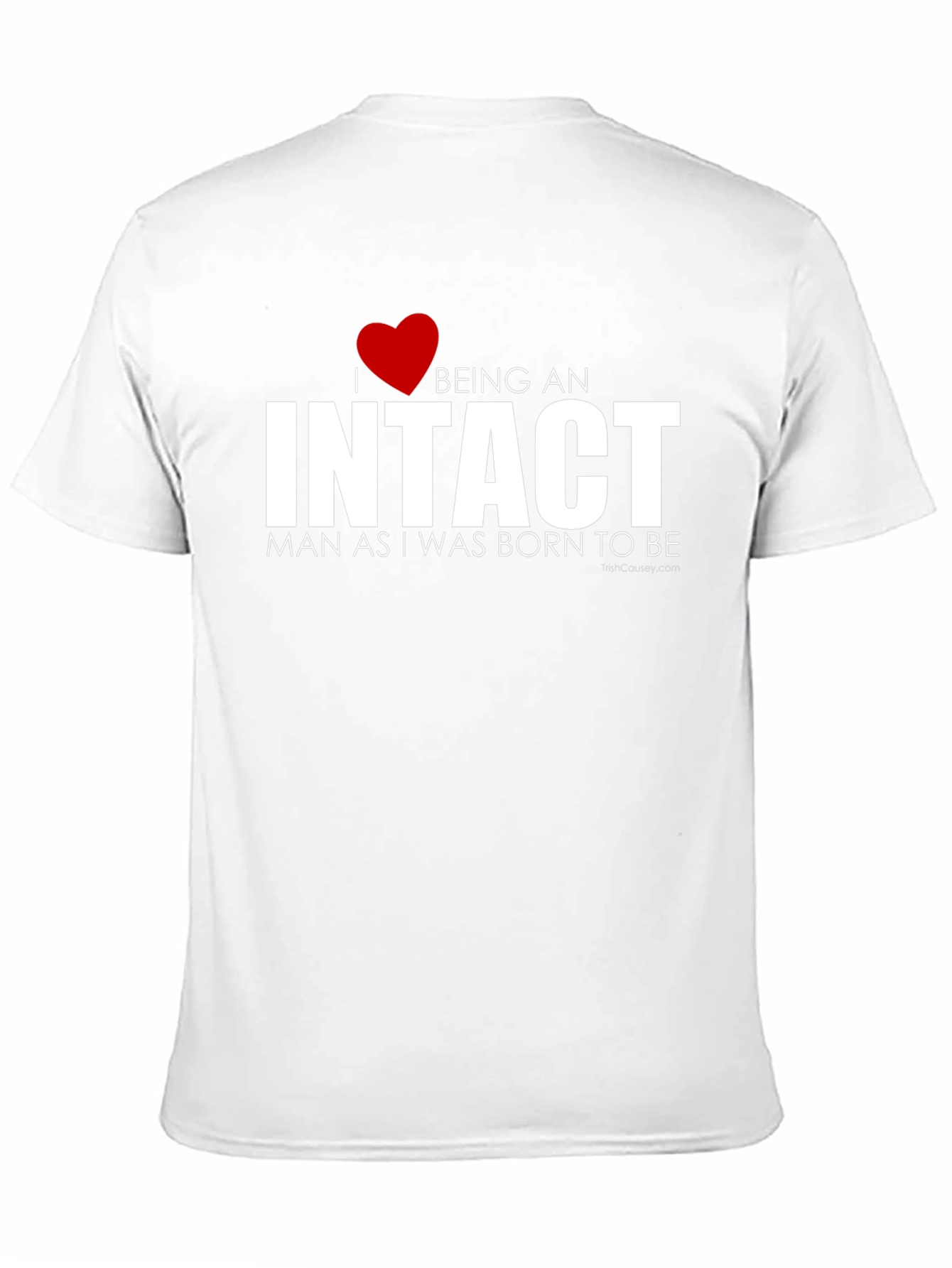 I Love Being an Intact Man T-Shirt
