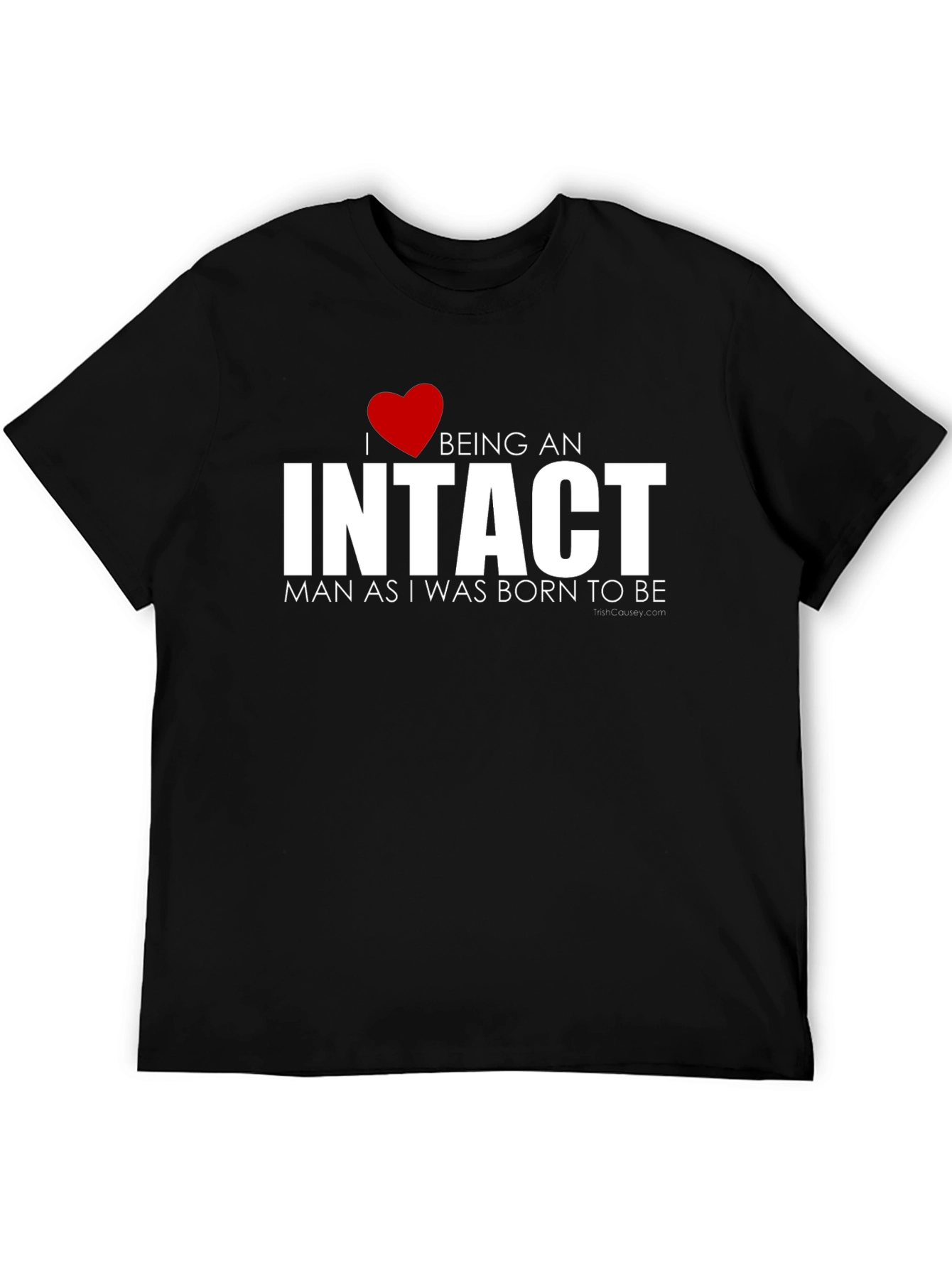 I Love Being an Intact Man T-Shirt