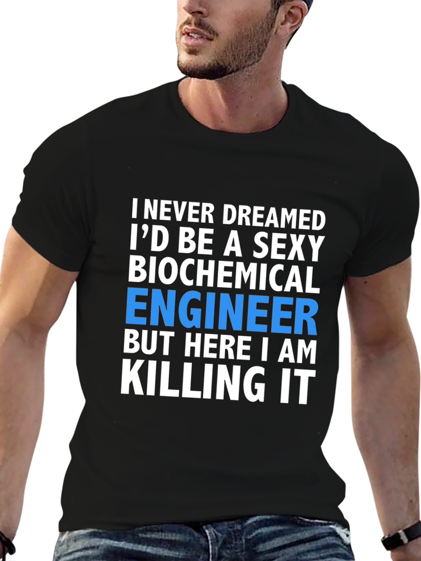 Sexy Biochemical Engineer T-Shirt - Killing It