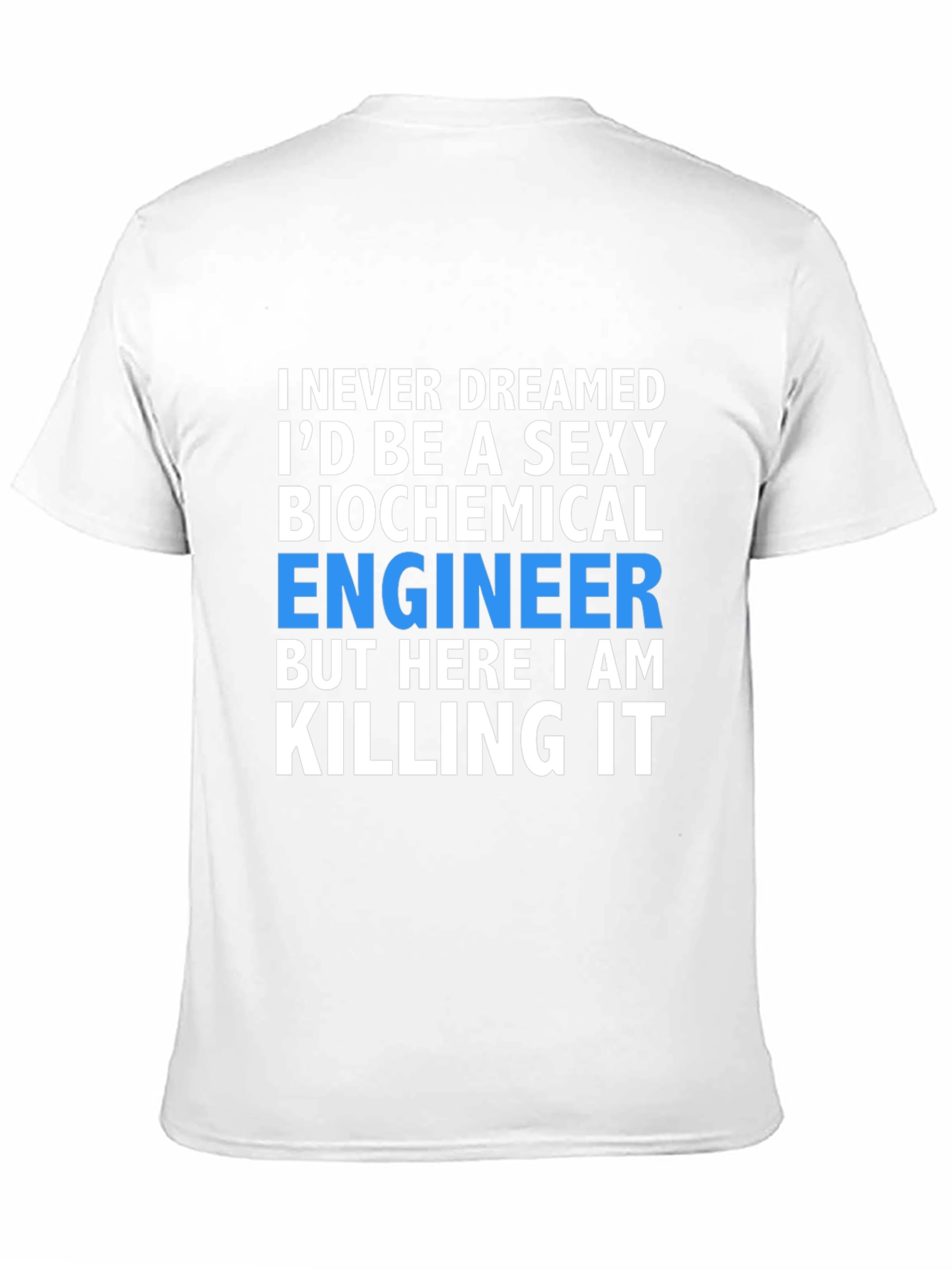 Sexy Biochemical Engineer T-Shirt - Killing It
