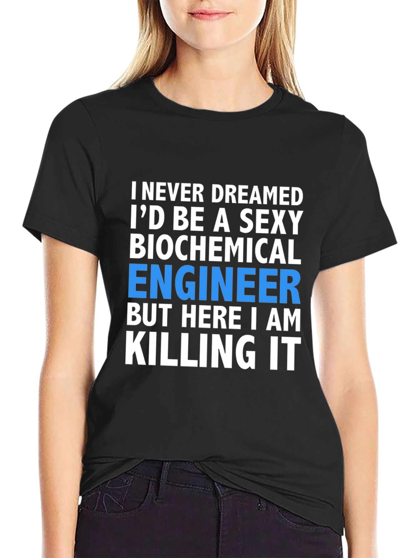 Sexy Biochemical Engineer T-Shirt - Killing It
