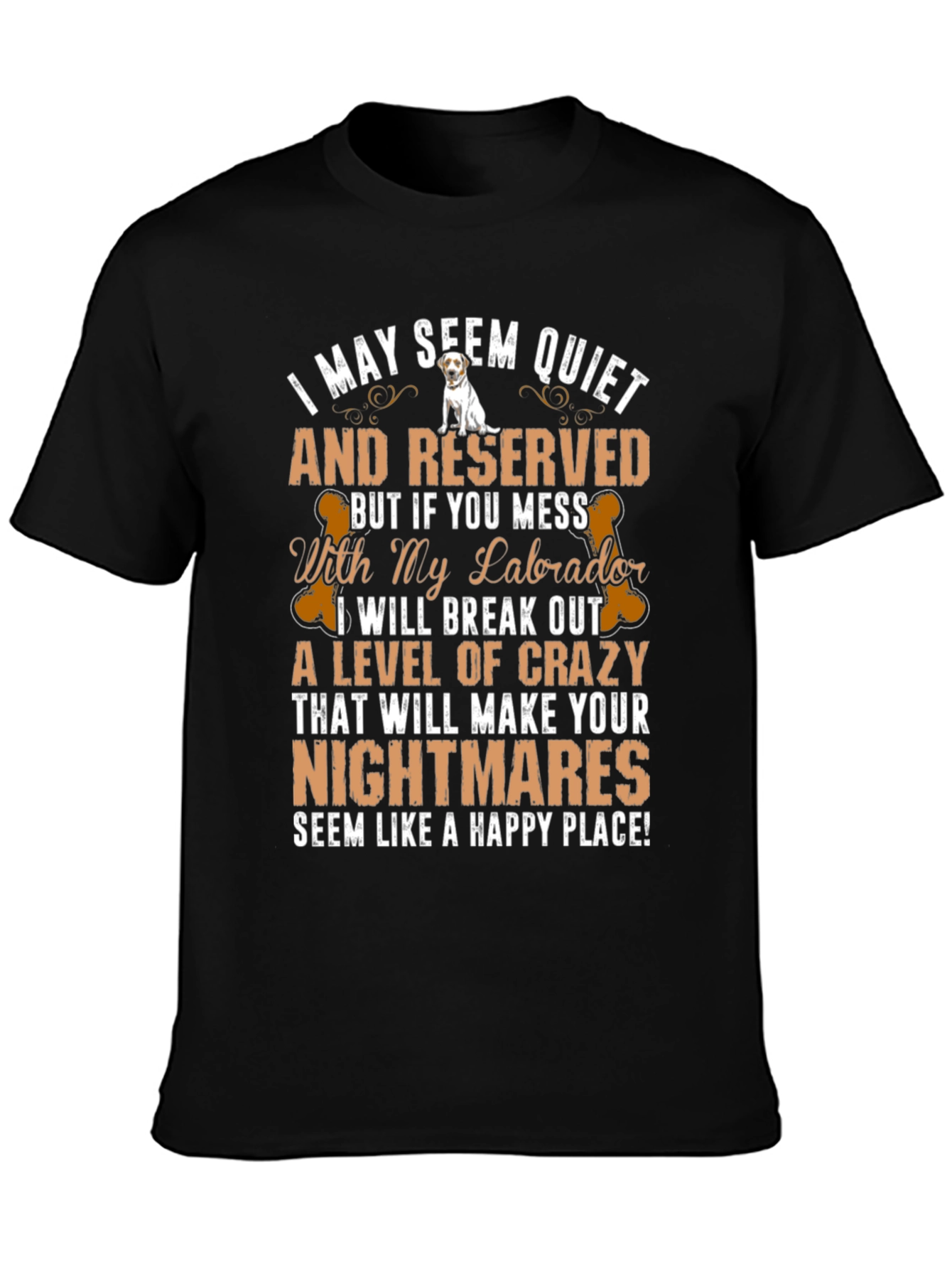 Labrador T-Shirt: I May Seem Quiet And Reserved