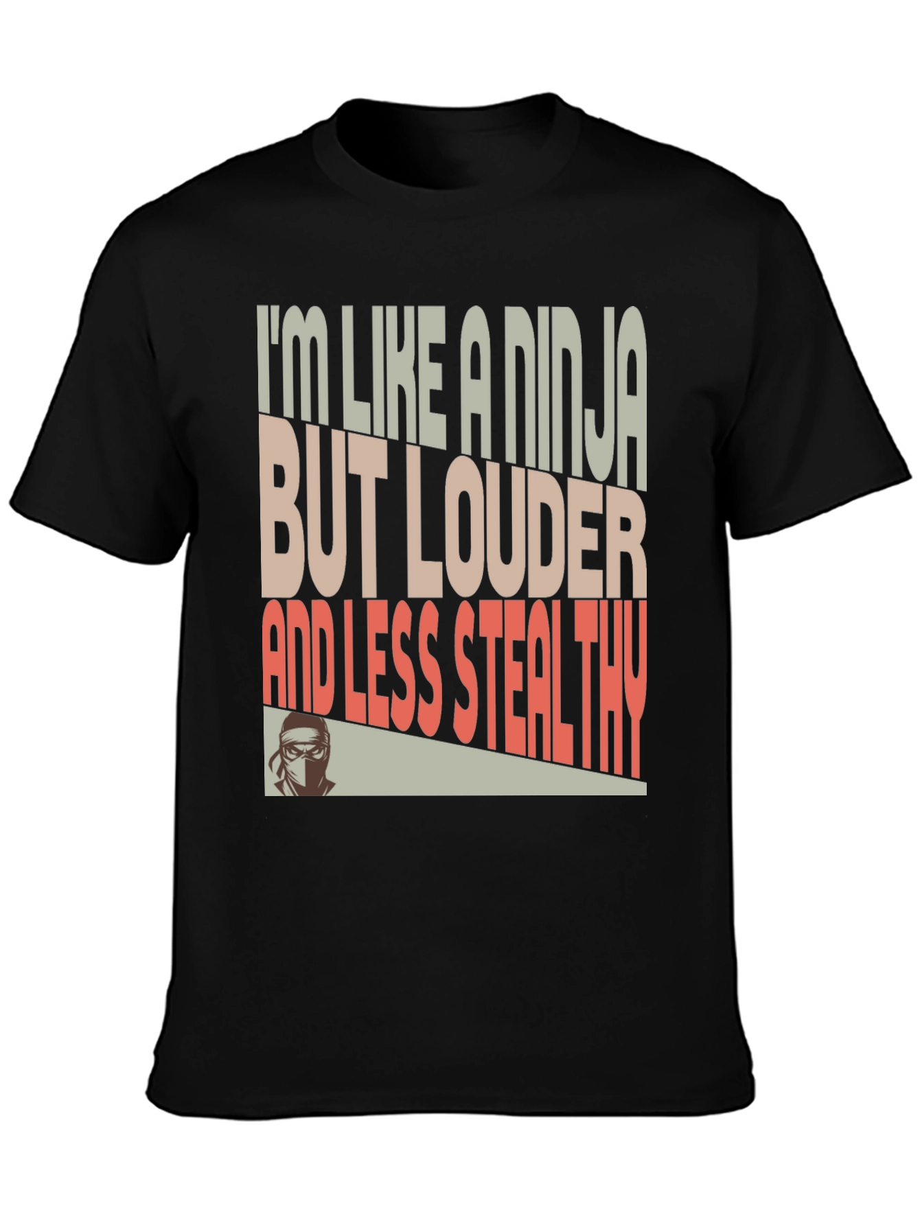 Ninja Humor T-Shirt - Loud and Less Stealthy
