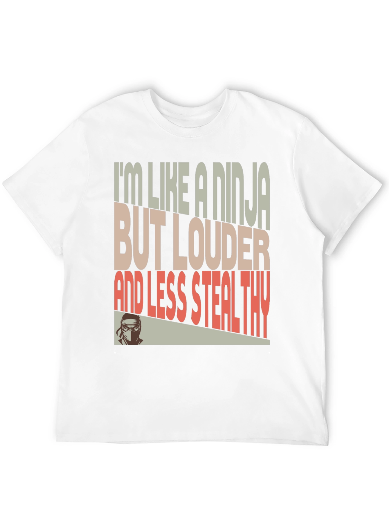Ninja Humor T-Shirt - Loud and Less Stealthy