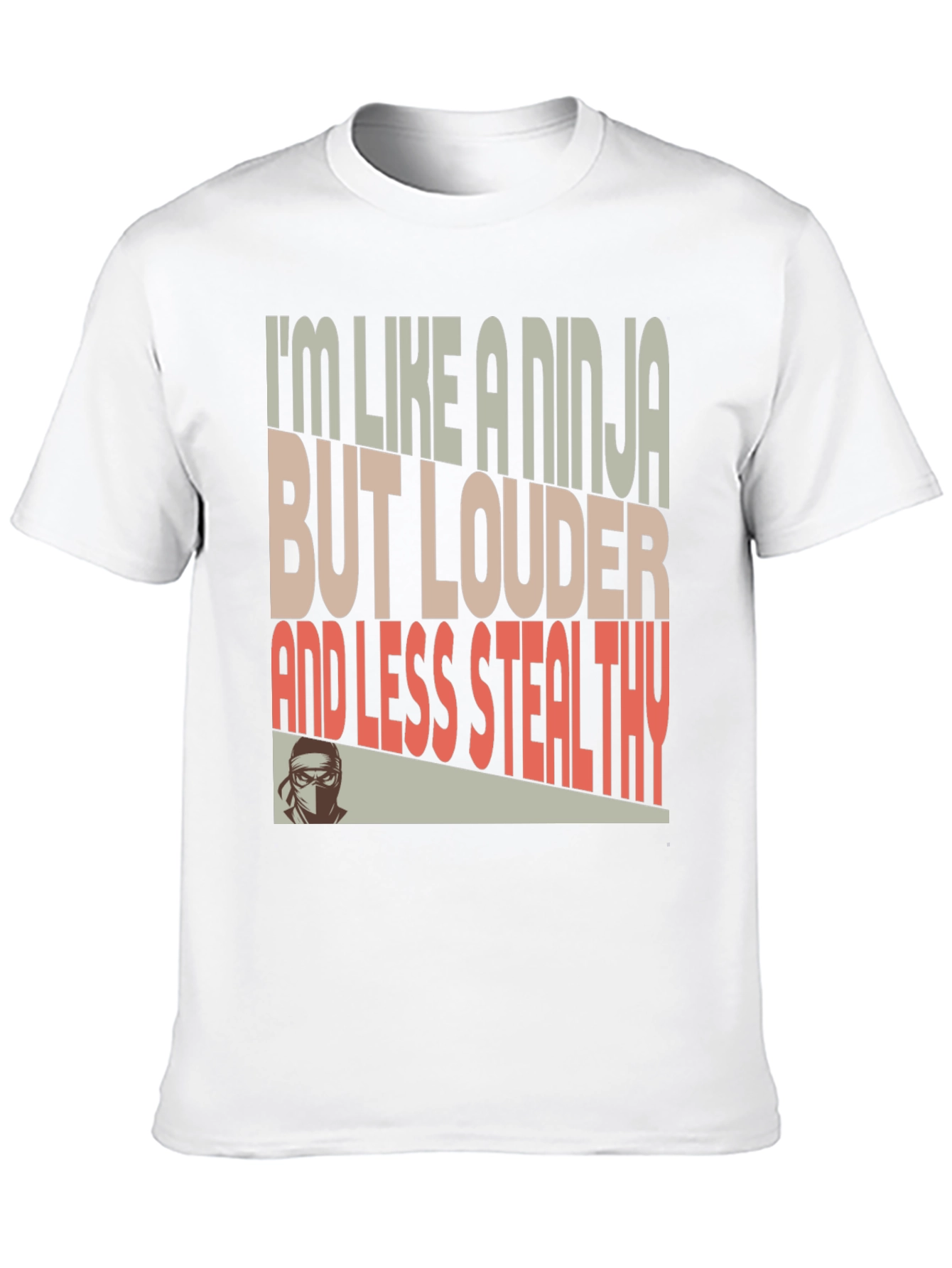 Ninja Humor T-Shirt - Loud and Less Stealthy