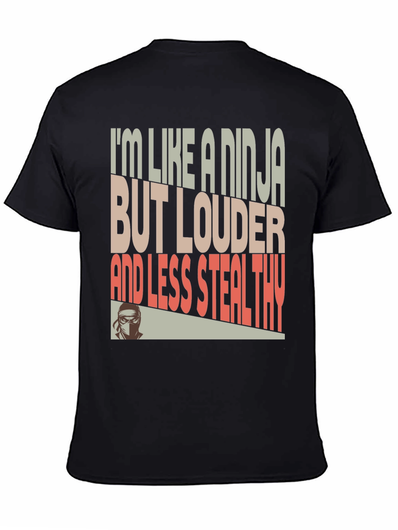 Ninja Humor T-Shirt - Loud and Less Stealthy
