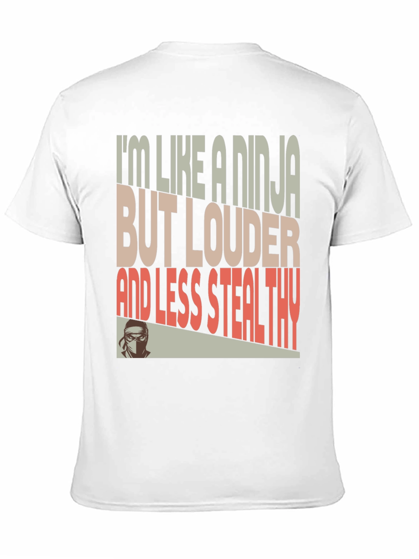 Ninja Humor T-Shirt - Loud and Less Stealthy