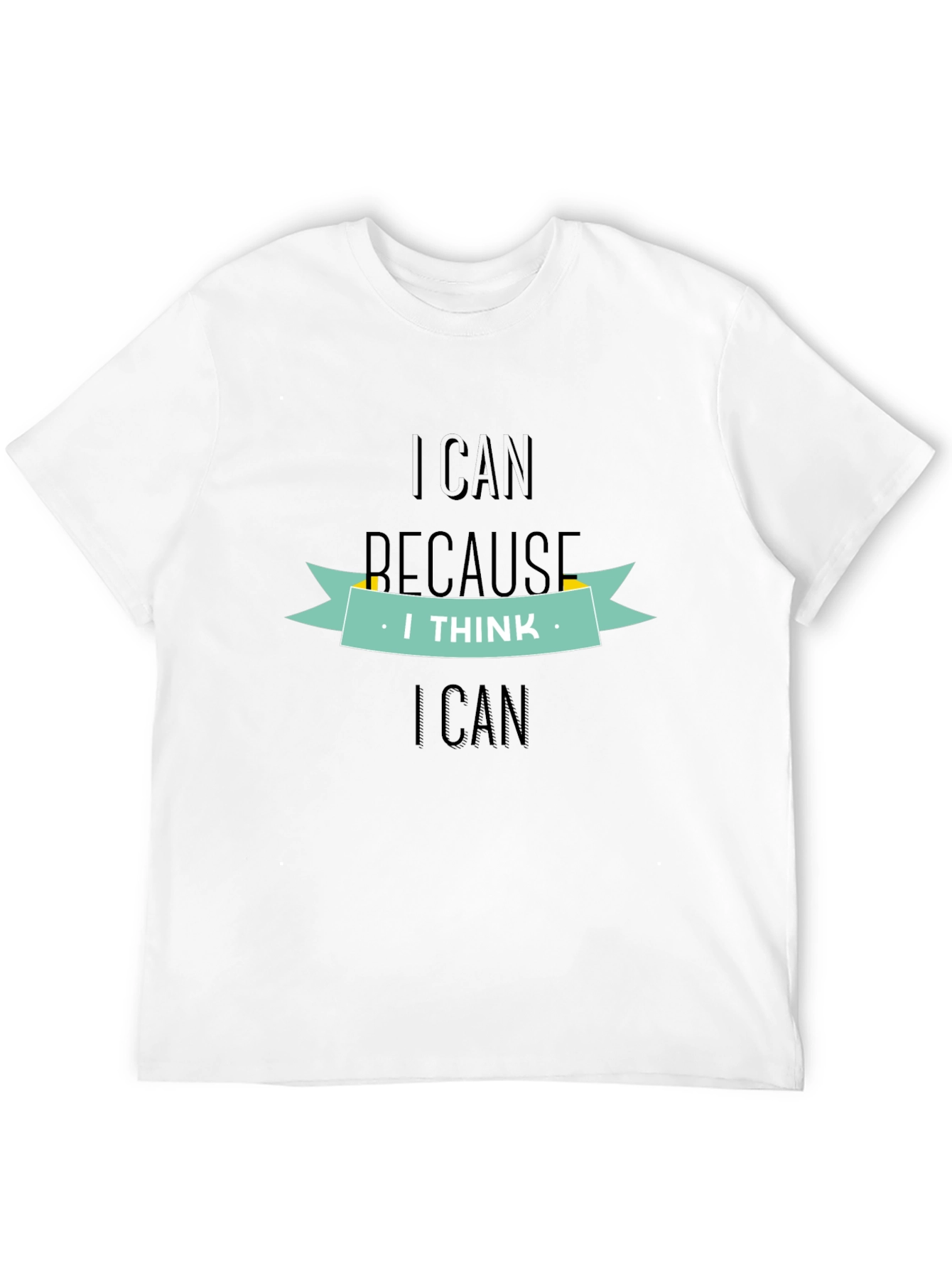 Motivational I Can Because I Think I Can T-Shirt