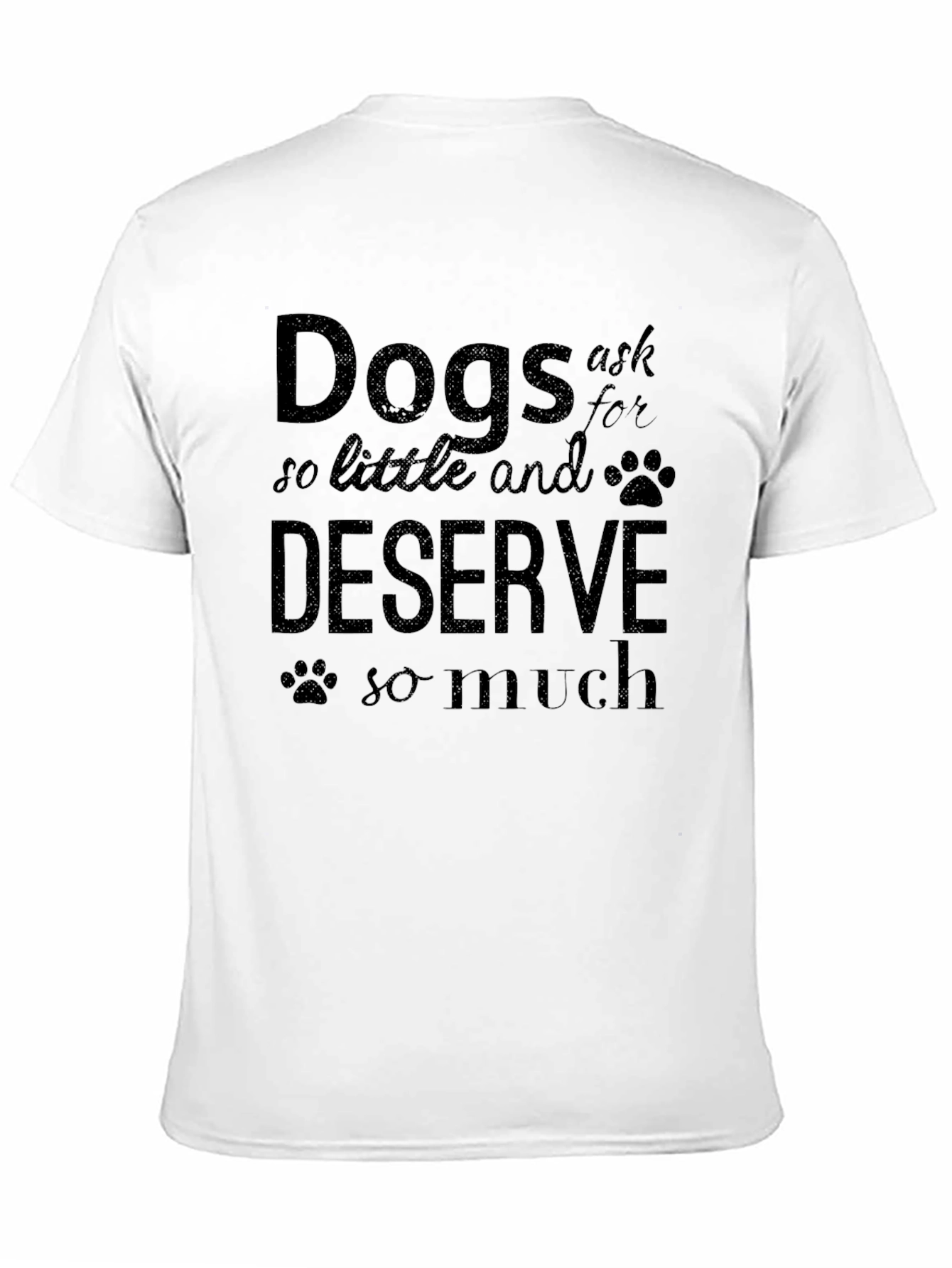 Dogs Ask So Little T-Shirt