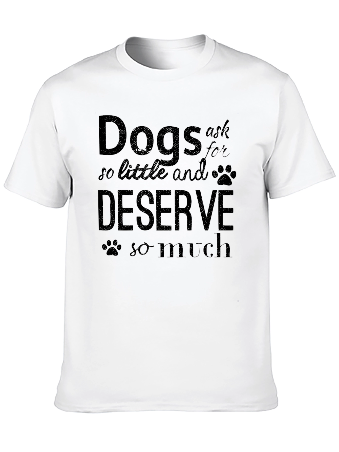 Dogs Ask So Little T-Shirt
