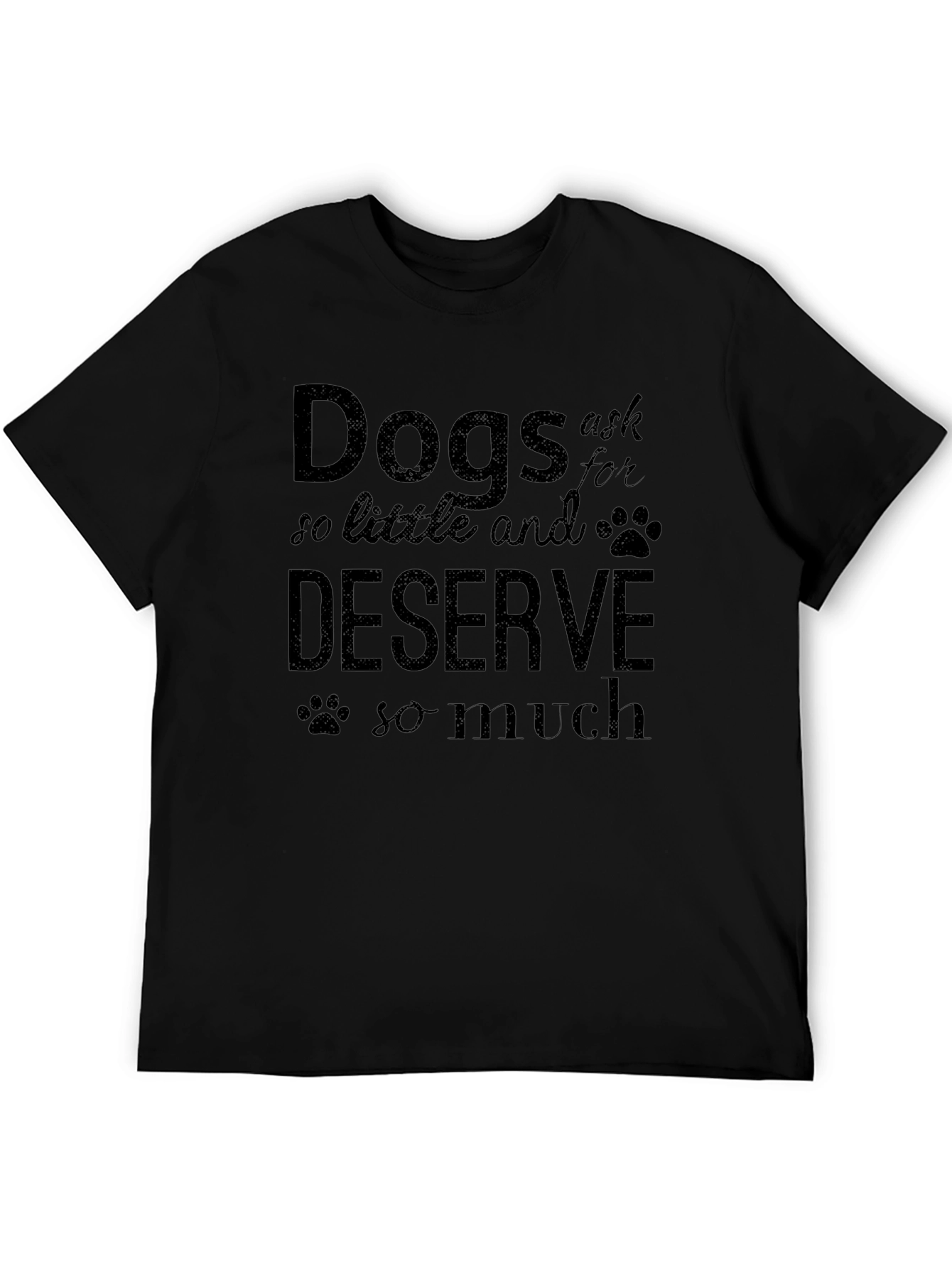 Dogs Ask So Little T-Shirt