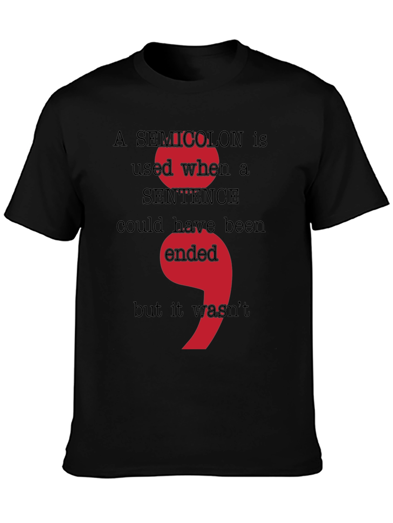 Semicolon Grammar T-Shirt - Sentence Could Have Been Ended