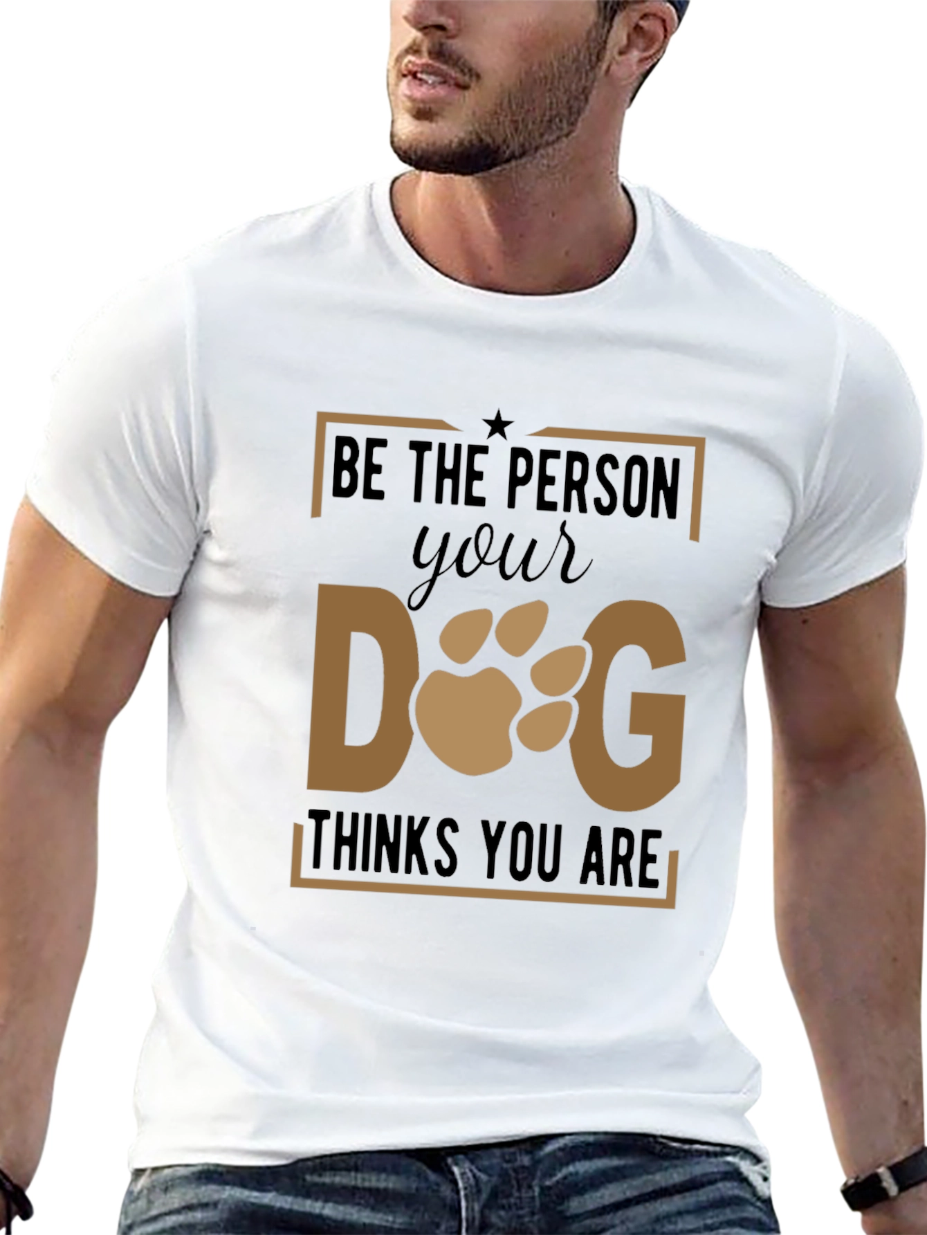 Be The Person Your Dog Thinks You Are T-Shirt