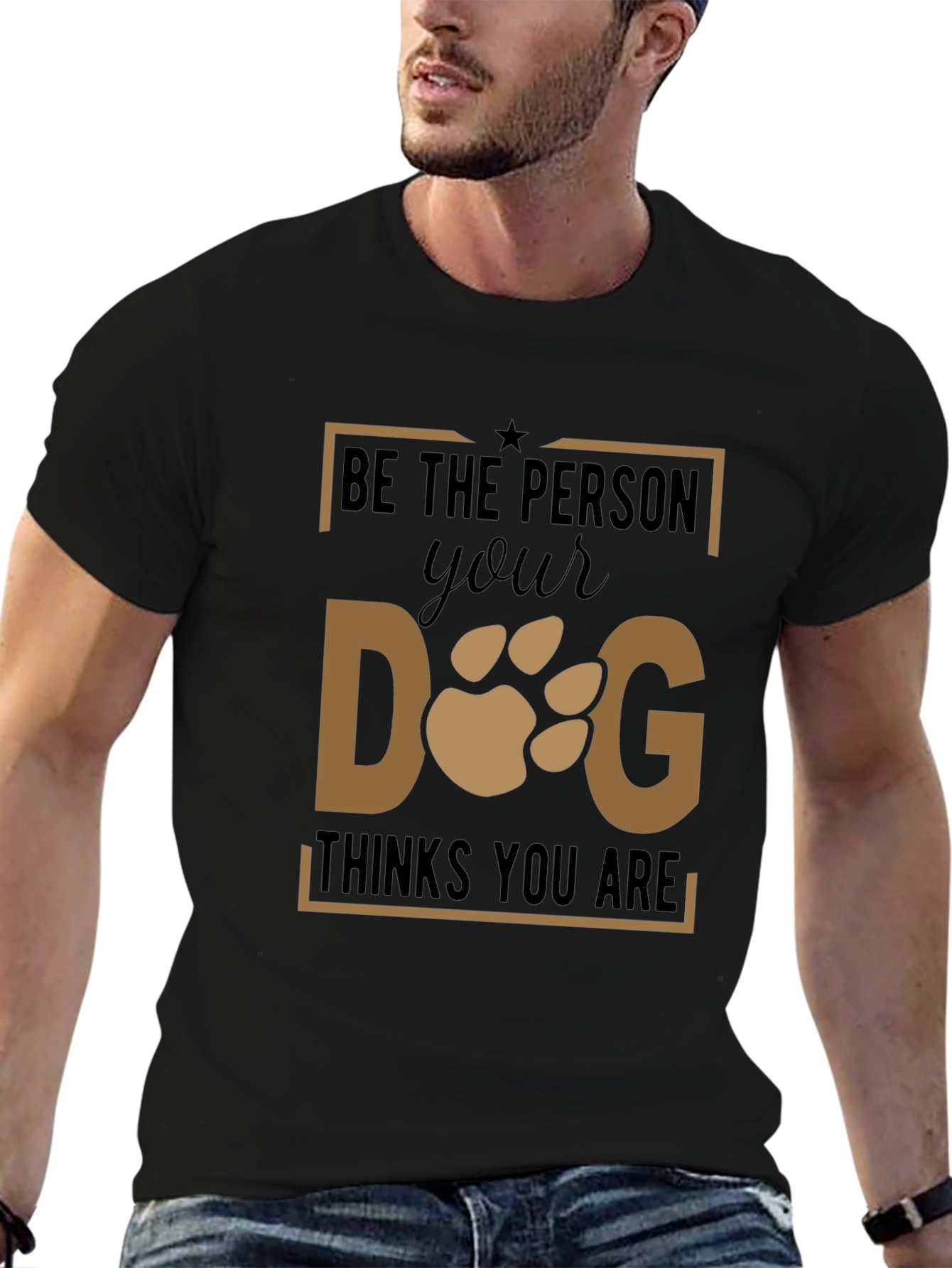 Be The Person Your Dog Thinks You Are T-Shirt