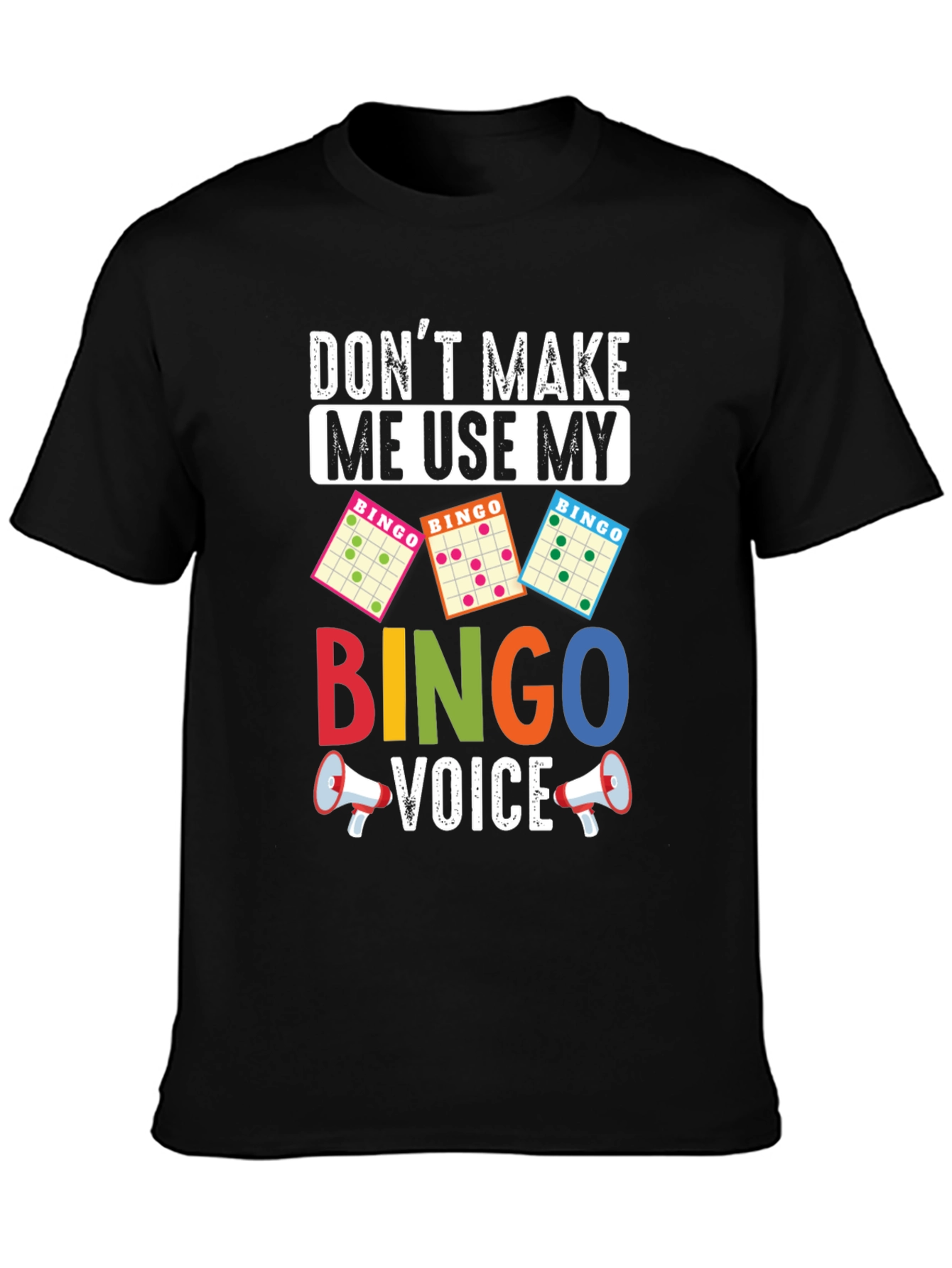 Dont Make Me Use My Bingo Voice T-Shirt