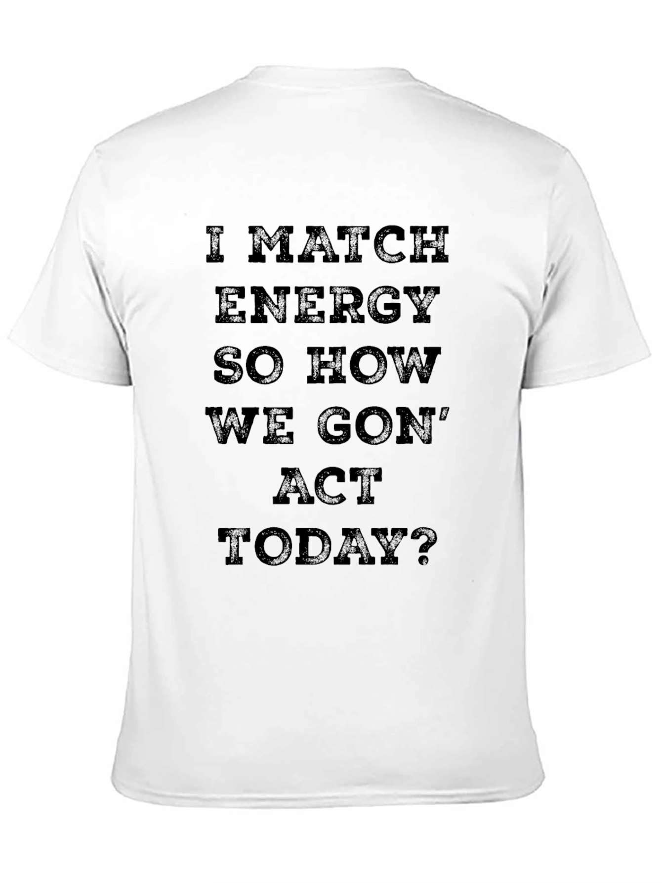 I Match Energy T-Shirt - Bold Statement Tee